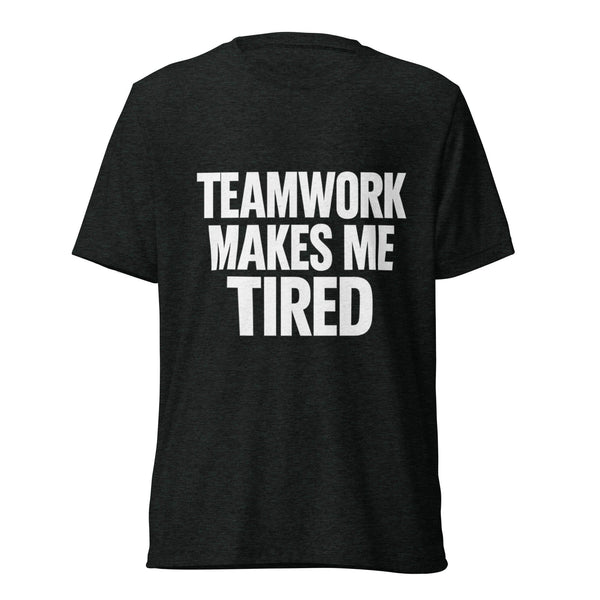Funny gifts for coworkers - sarcastic Teamwork Makes Me Tired t-shirt