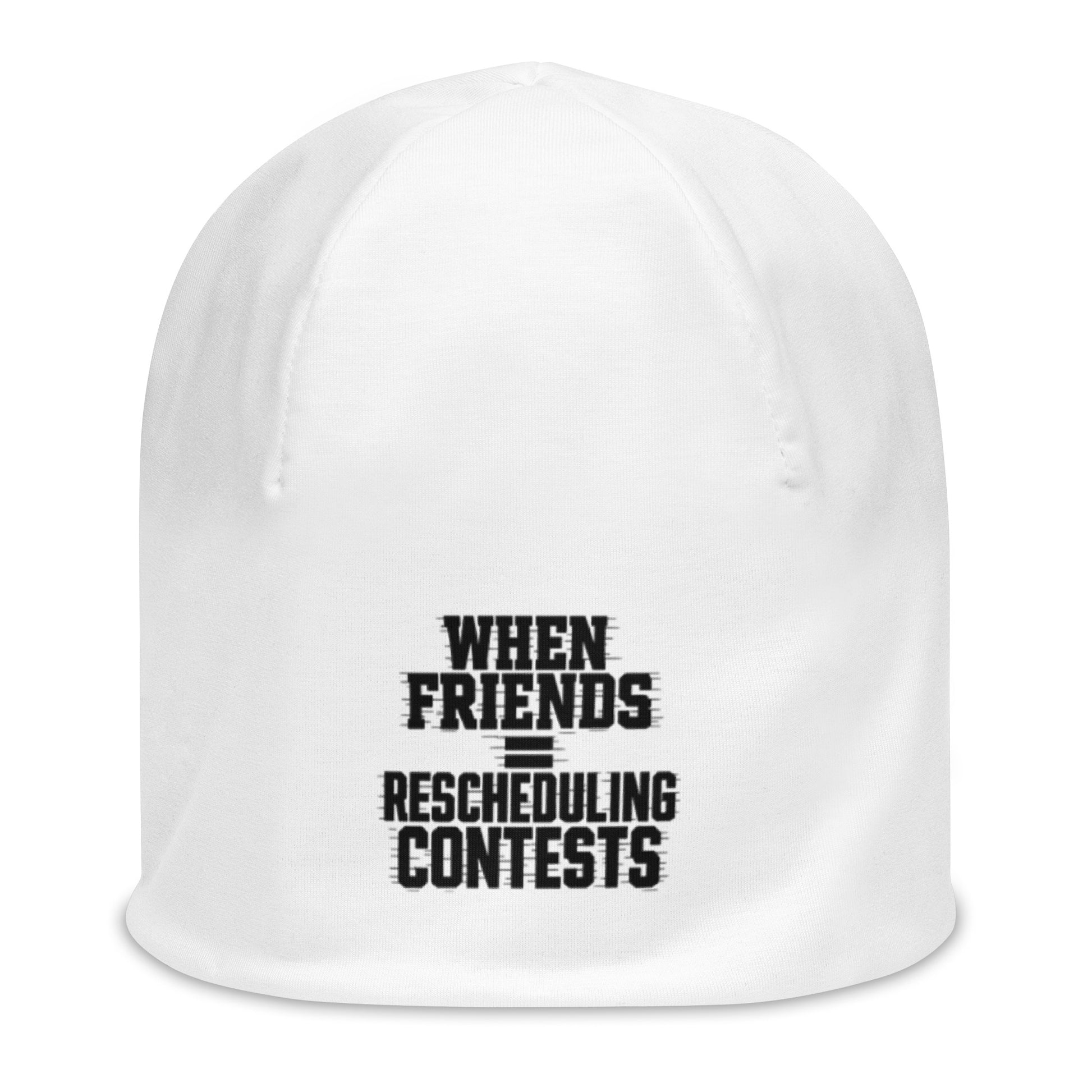 When Friends = Rescheduling Contests - Sarcastic Beanie | PureSarcasm in Print Beanie White - Front View | Sarcastic Beanie | PureSarcasm