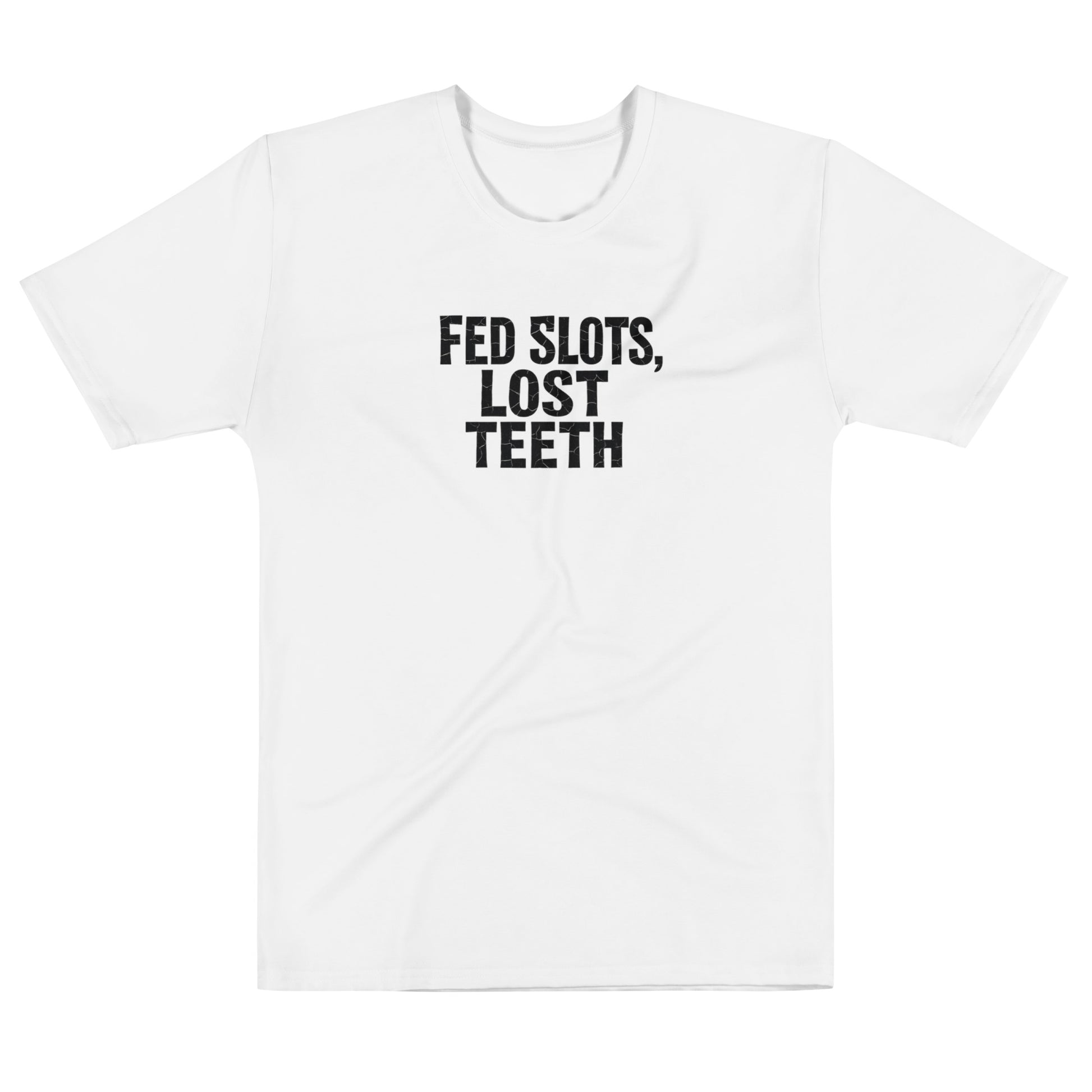Fed Slots, Lost Teeth - Sarcastic T-Shirt | PureSarcasm in T Shirt White - Front View | Sarcastic T-shirt | PureSarcasm