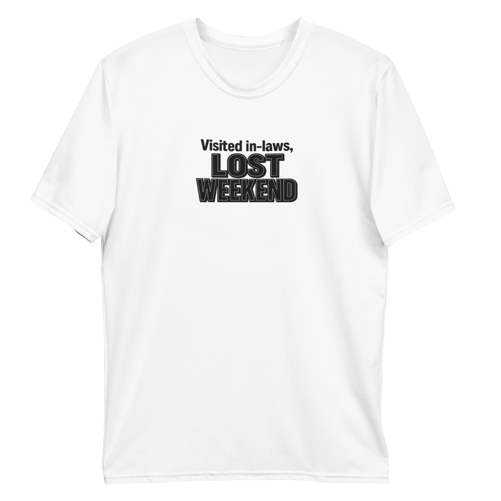 Visited in-laws, lost weekend - Sarcastic T-Shirt in T Shirt White - Front View | Sarcastic T-shirt | PureSarcasm