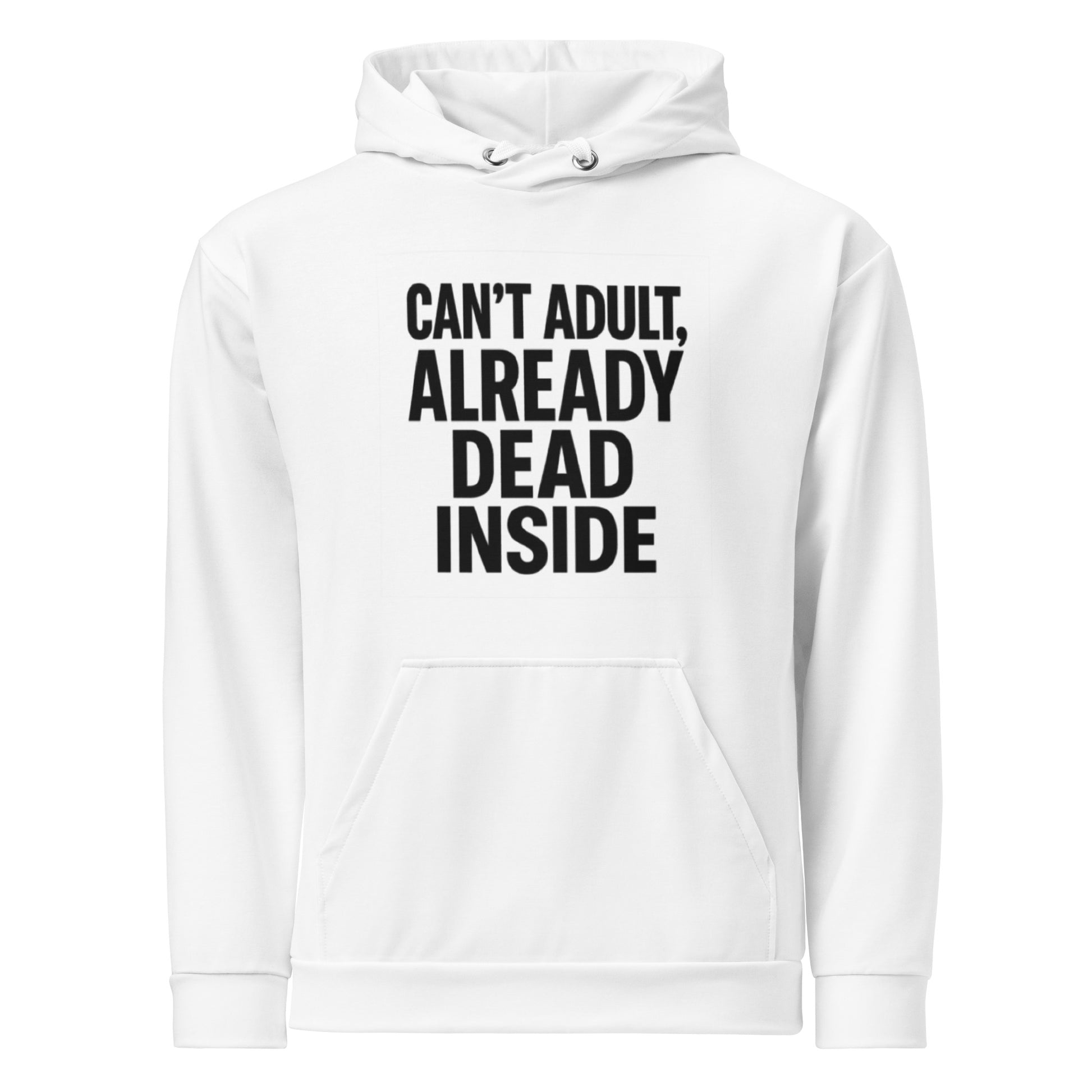 Can’t Adult, Already Dead Inside sarcastic hoodie - unisex white, front view