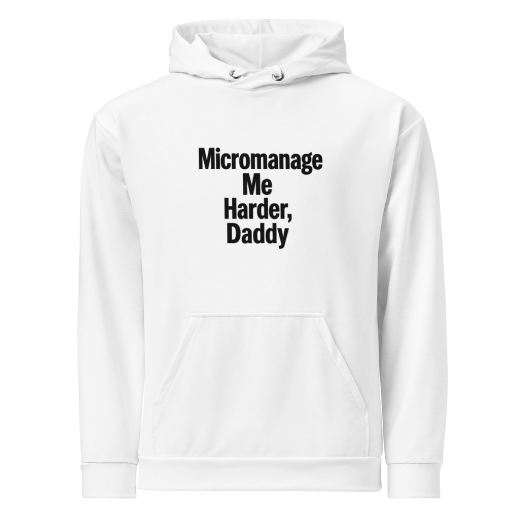 Micromanage Me Harder, Daddy sarcastic hoodie - unisex white, front view