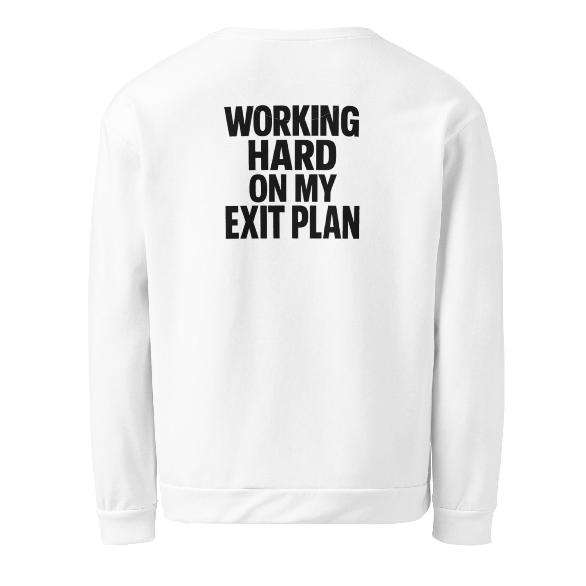 Working Hard on My Exit Plan sarcastic sweatshirt - unisex white, back view