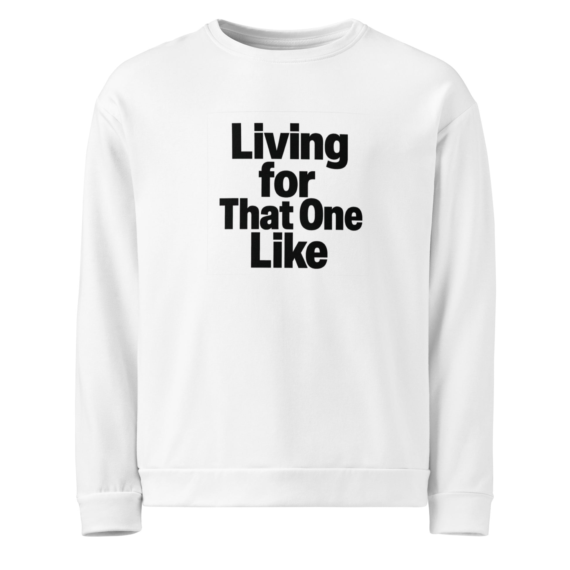 Living for That One Like sarcastic sweatshirt - unisex white, front view