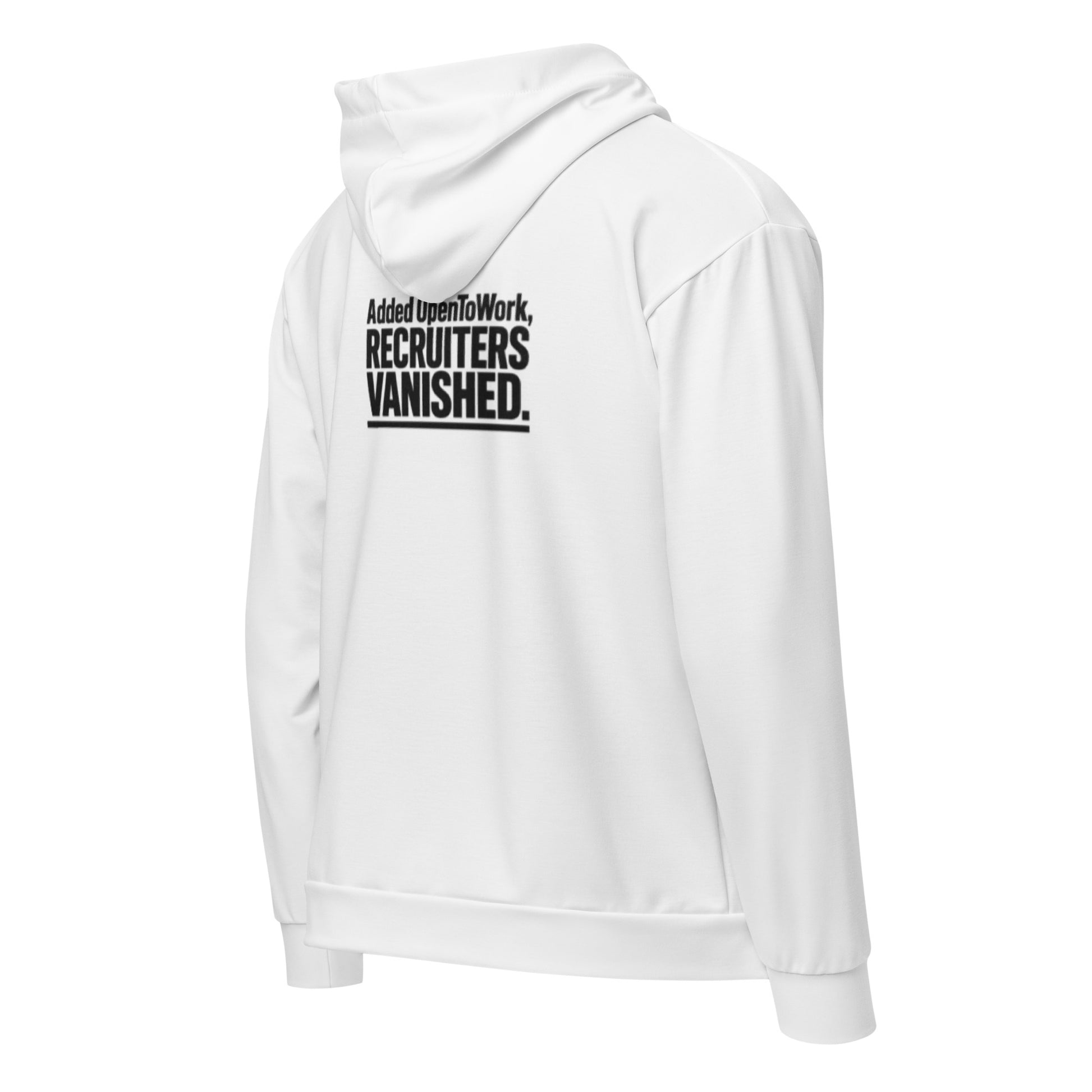 Added OpenToWork, recruiters vanished - Sarcastic Hoodie | PureSarcasm in Zip Hoodie White - Back View | Sarcastic Hoodie | PureSarcasm