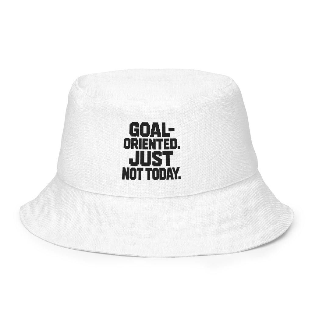 Goal-Oriented. Just Not Today. sarcastic hat - bucket white, front view