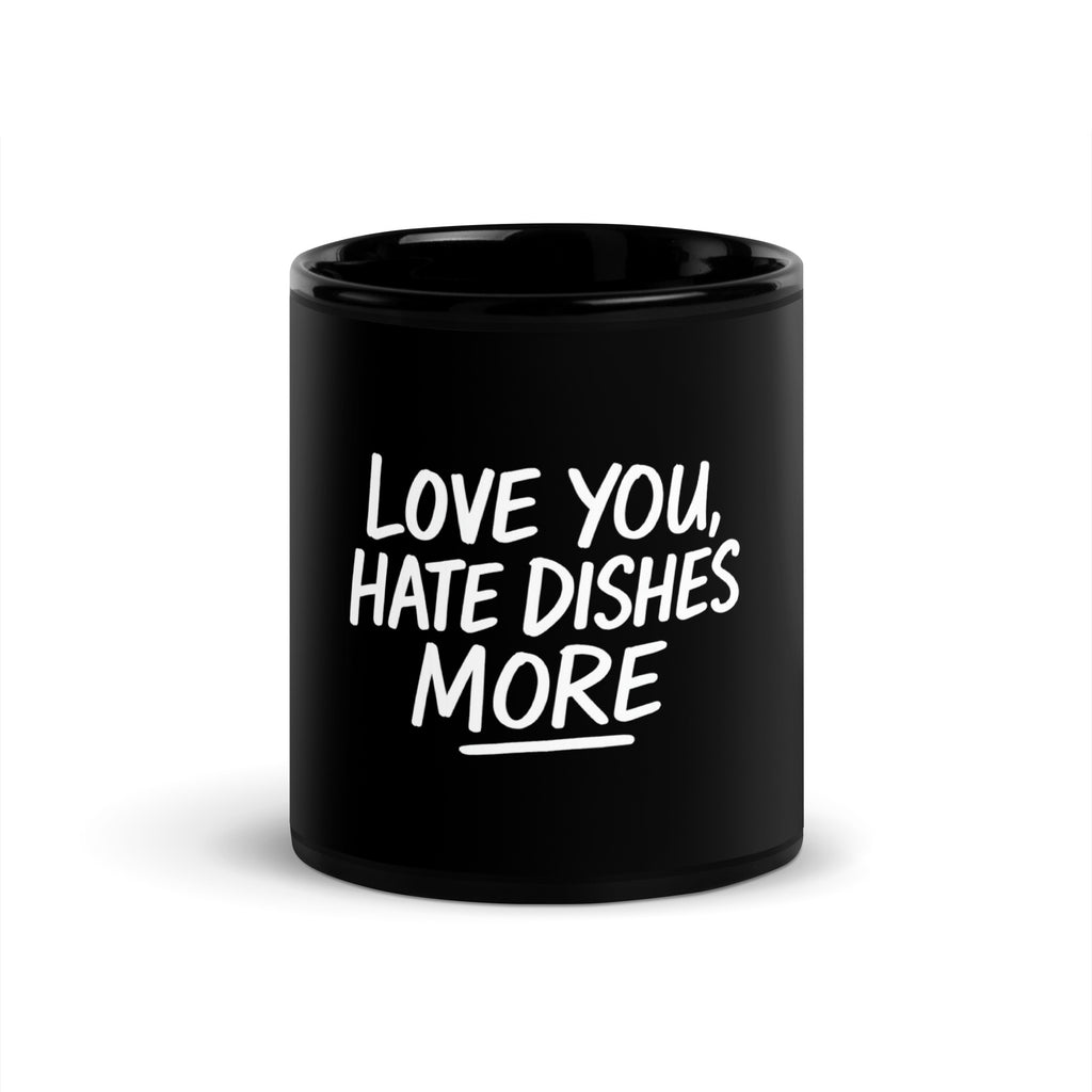 Love You, Hate Dishes More - Sarcastic Mug | PureSarcasm in Oz - Front View | Sarcastic Mug | PureSarcasm