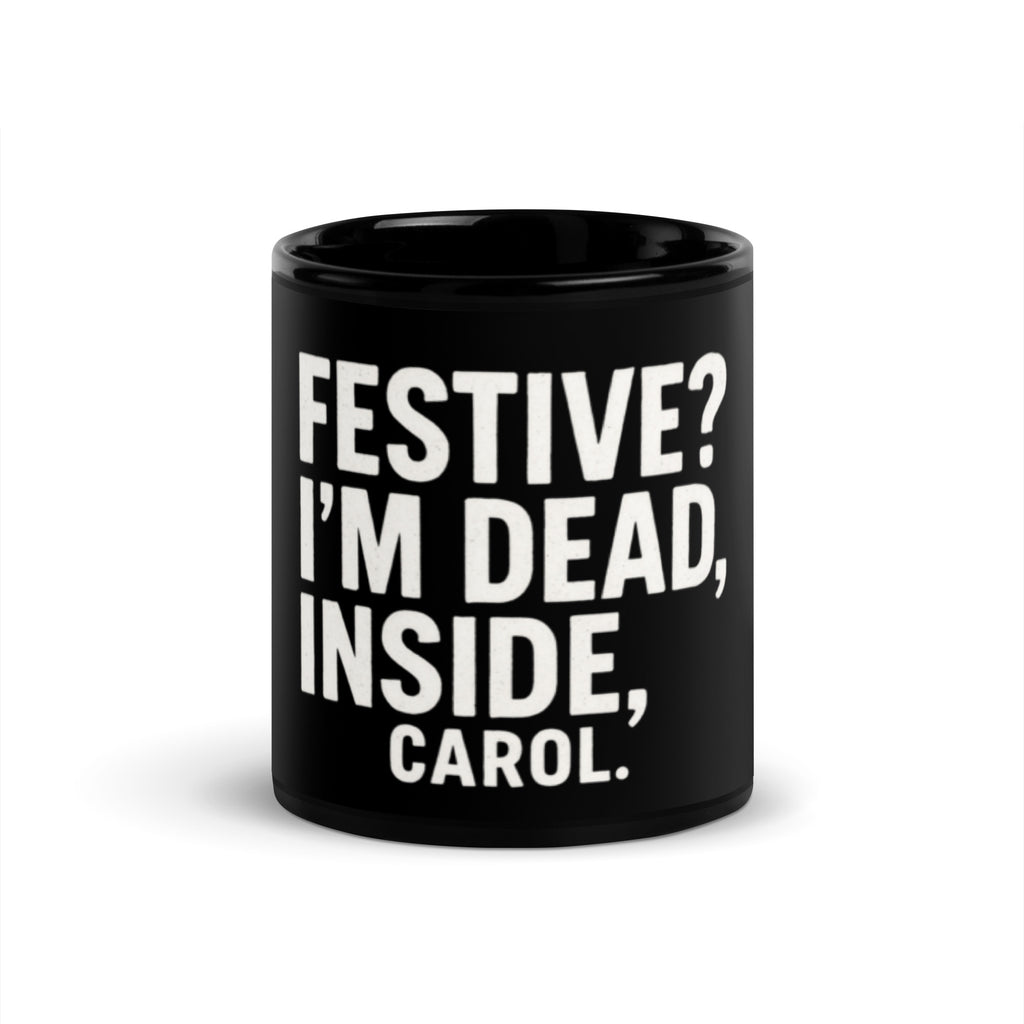 Festive? I’m Dead Inside, Carol. - Sarcastic Mug | PureSarcasm in Oz - Front View | Sarcastic Mug | PureSarcasm