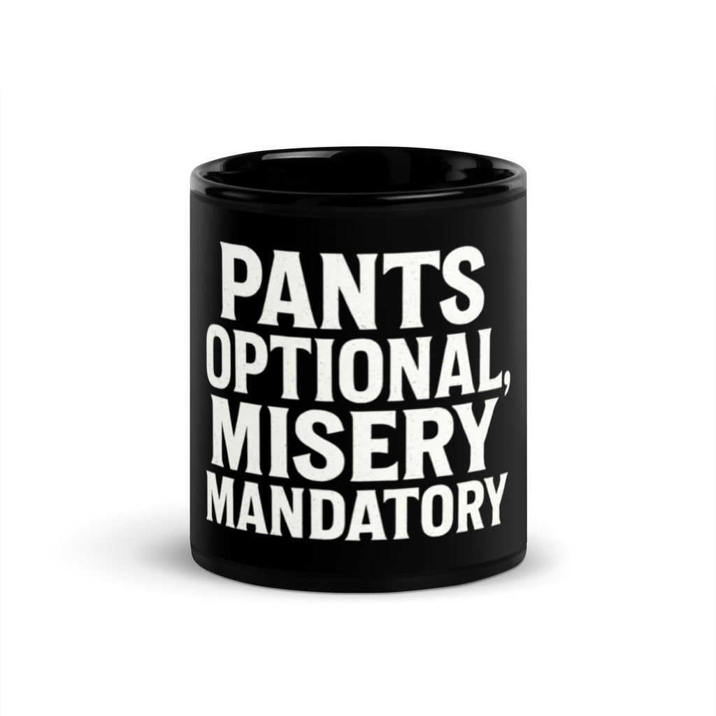 Pants Optional, Misery Mandatory - Sarcastic Mug | PureSarcasm in Oz - Front View | Sarcastic Mug | PureSarcasm