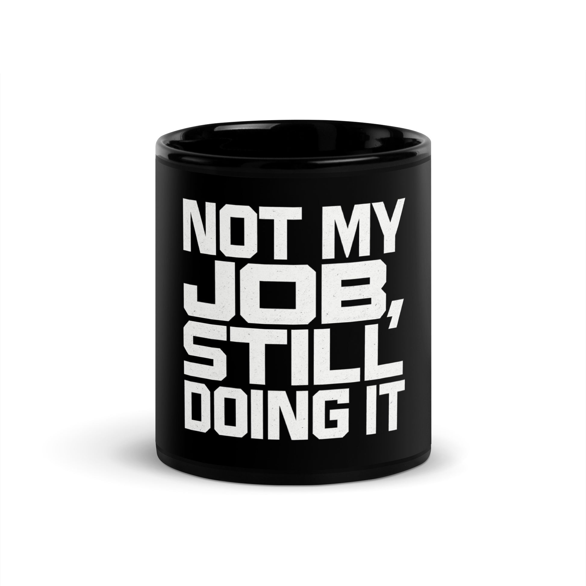 Not My Job, Still Doing It - Sarcastic Mug in Oz - Front View | Sarcastic Mug | PureSarcasm