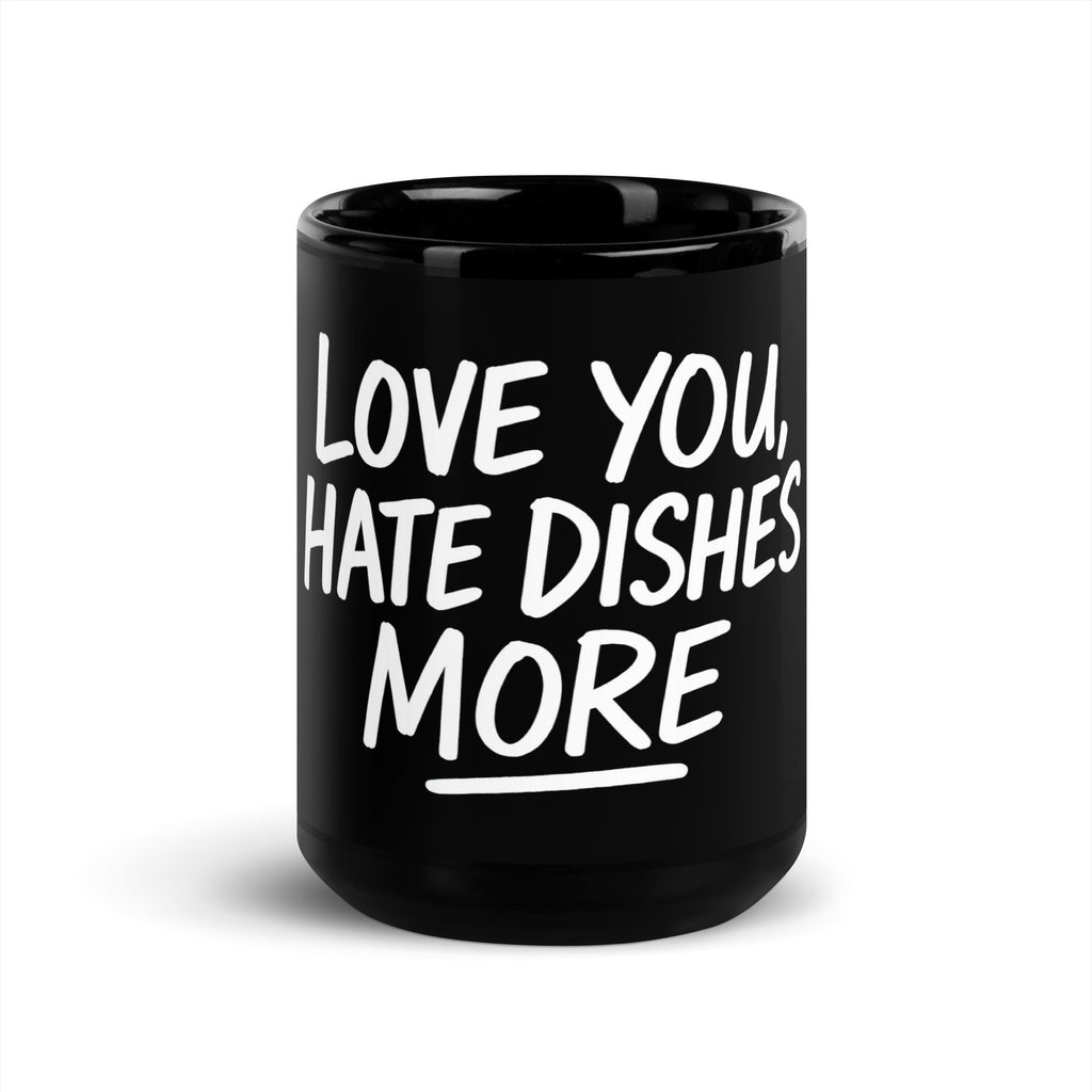 Love You, Hate Dishes More - Sarcastic Mug | PureSarcasm in Oz - Front View | Sarcastic Mug | PureSarcasm