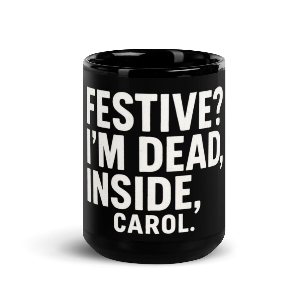 Festive? I’m Dead Inside, Carol. - Sarcastic Mug | PureSarcasm in Oz - Front View | Sarcastic Mug | PureSarcasm