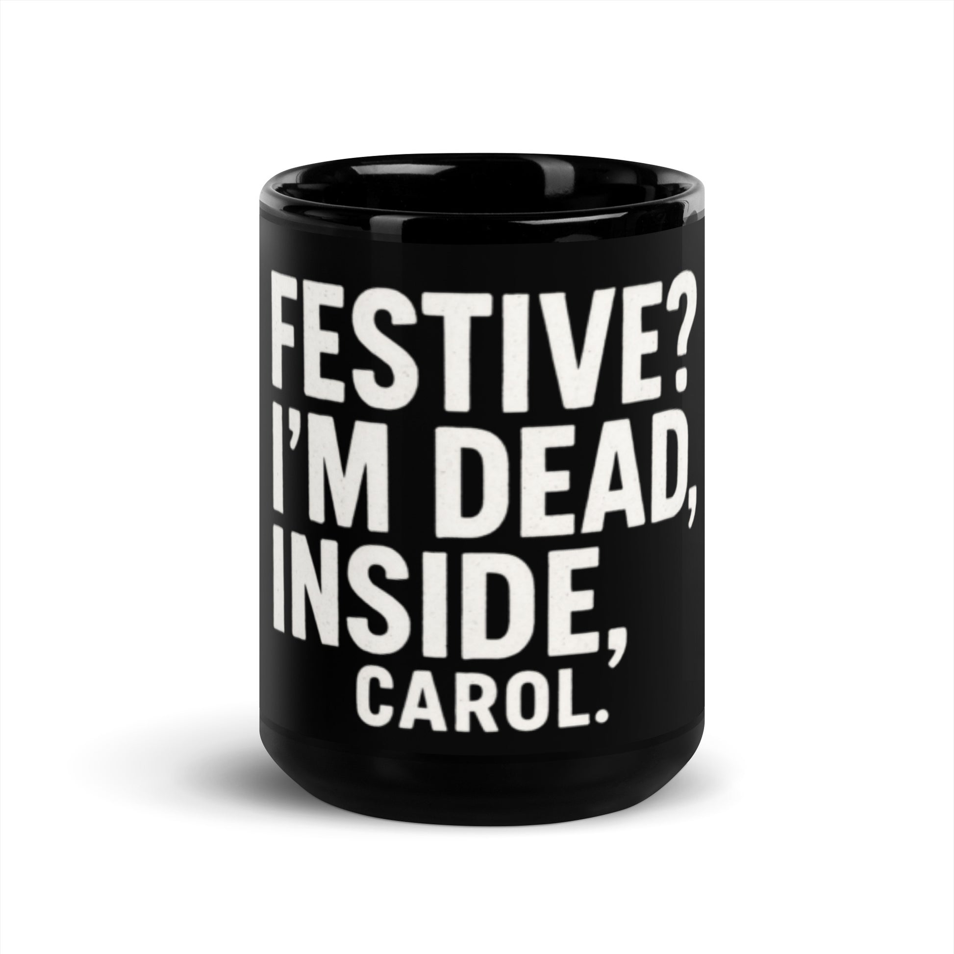 Festive? I’m Dead Inside, Carol. - Sarcastic Mug | PureSarcasm in Oz - Front View | Sarcastic Mug | PureSarcasm