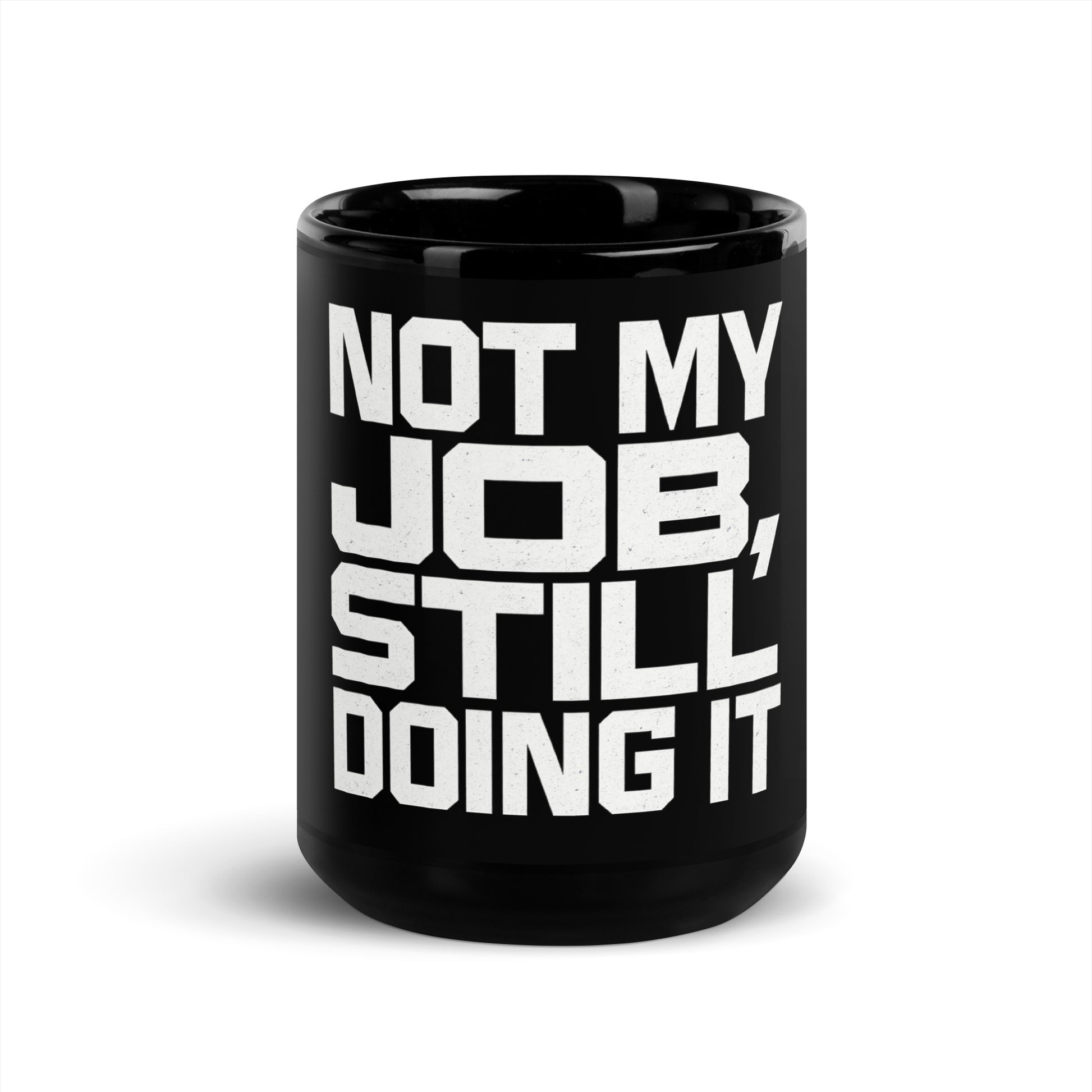Not My Job, Still Doing It - Sarcastic Mug in Oz - Front View | Sarcastic Mug | PureSarcasm