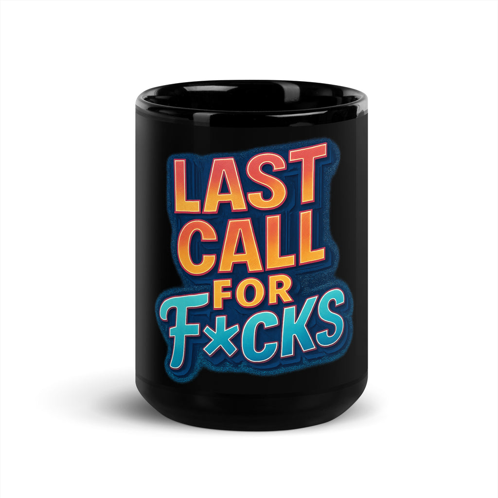 Last Call For F*cks - Sarcastic Mugs | PureSarcasm in Oz - Front View | Sarcastic Mugs | PureSarcasm