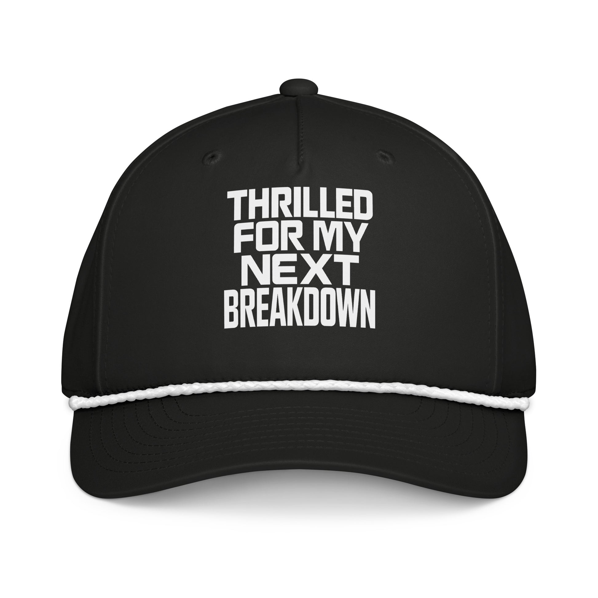 Thrilled for My Next Breakdown - Sarcastic Hat in Cap Black White - Front View | Sarcastic Hat | PureSarcasm