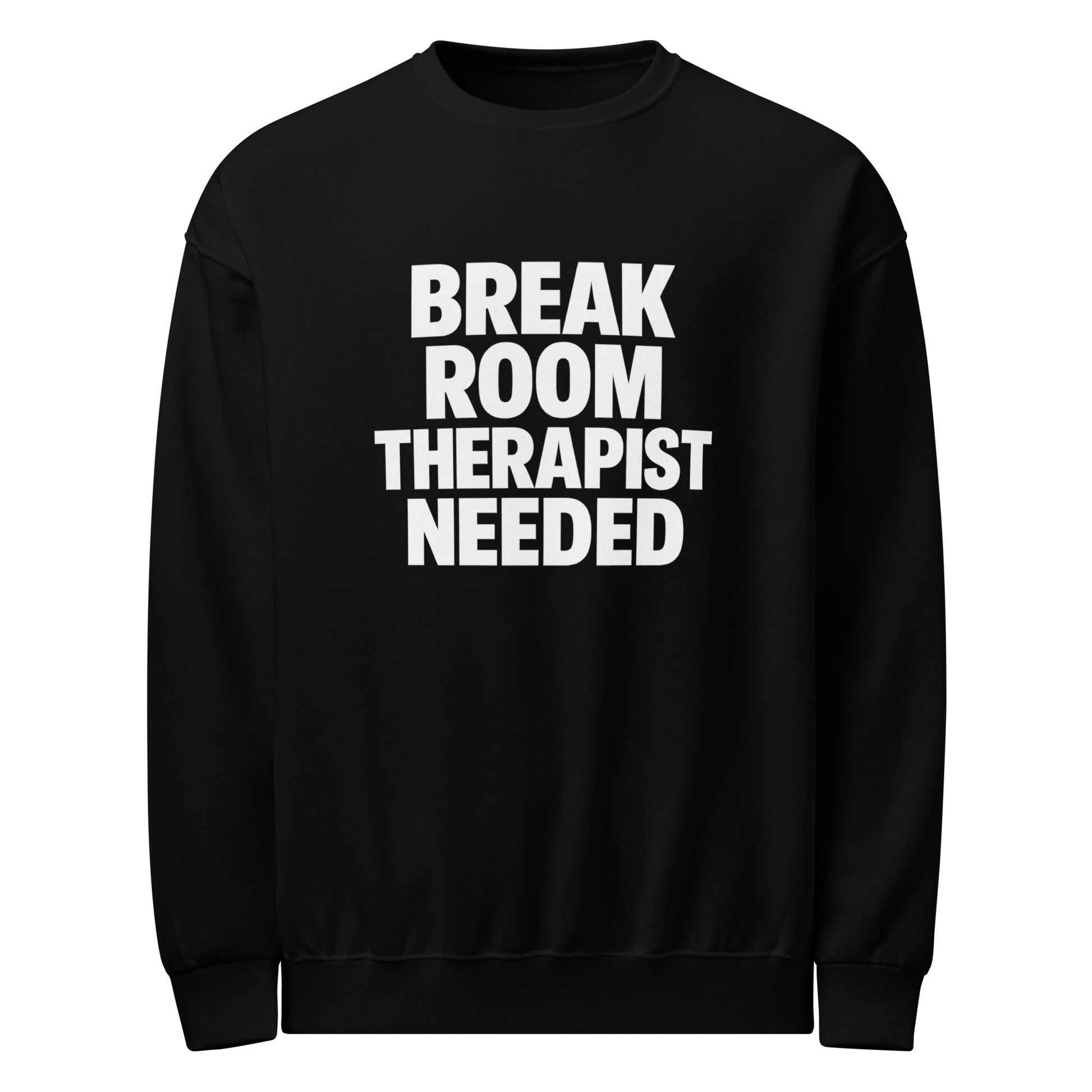 Break Room Therapist Needed sarcastic sweatshirt - neck black, front view