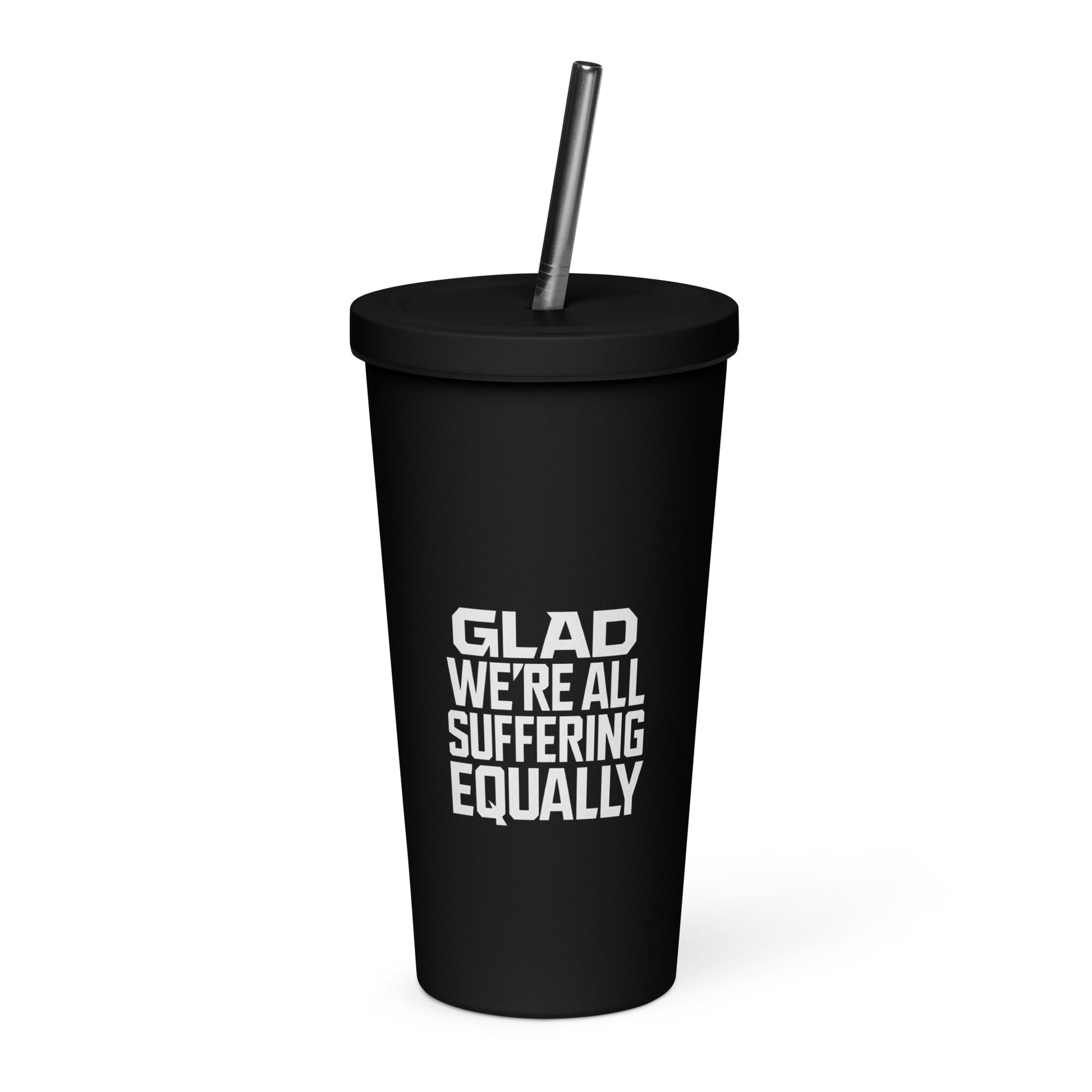 Glad We're All Suffering Equally - Sarcastic Tumbler in Oz - Front View | Sarcastic Tumbler | PureSarcasm