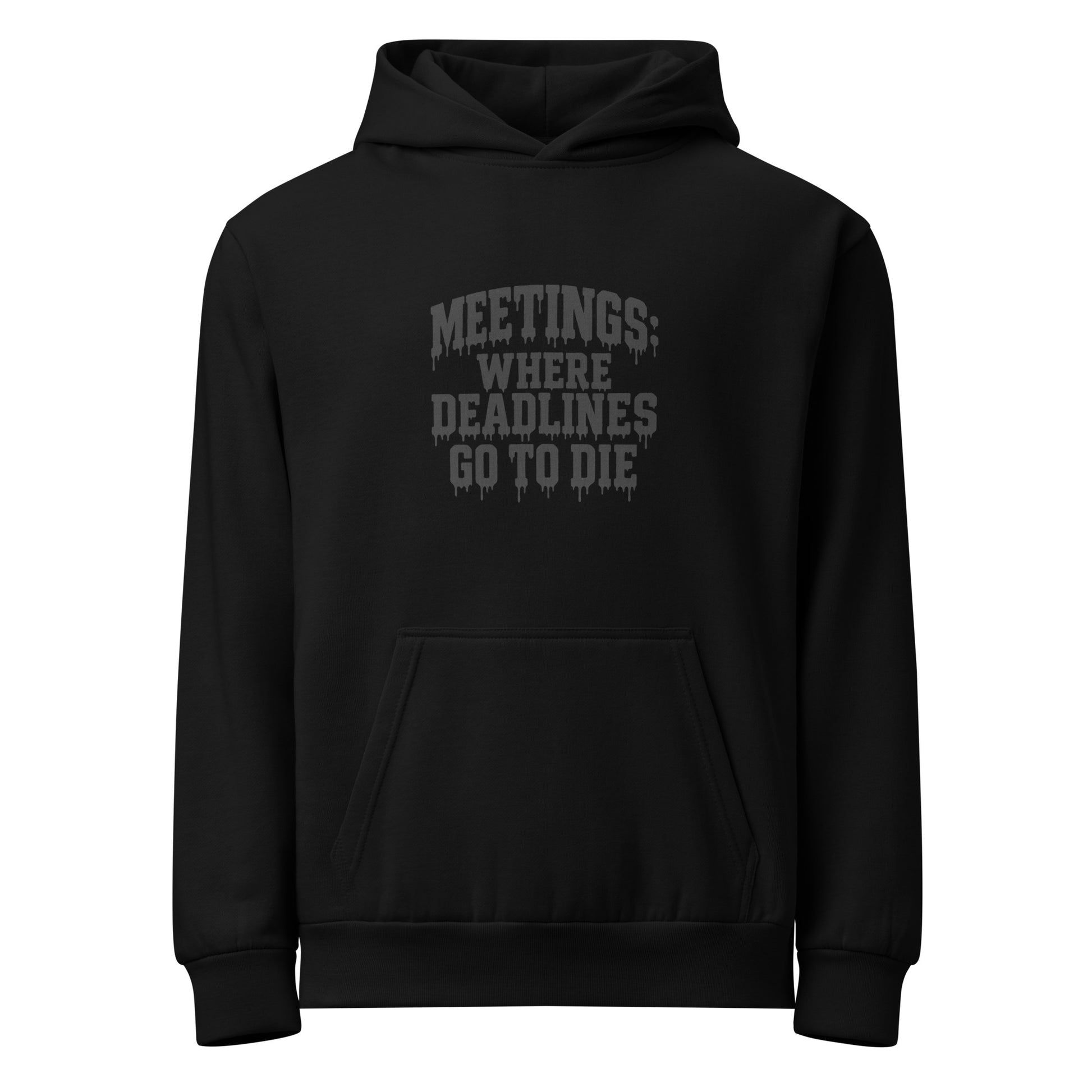 Meetings: Where Deadlines Go to Die - Sarcastic Hoodie | PureSarcasm in Urban Hoodie Black - Front View | Sarcastic Hoodie | PureSarcasm