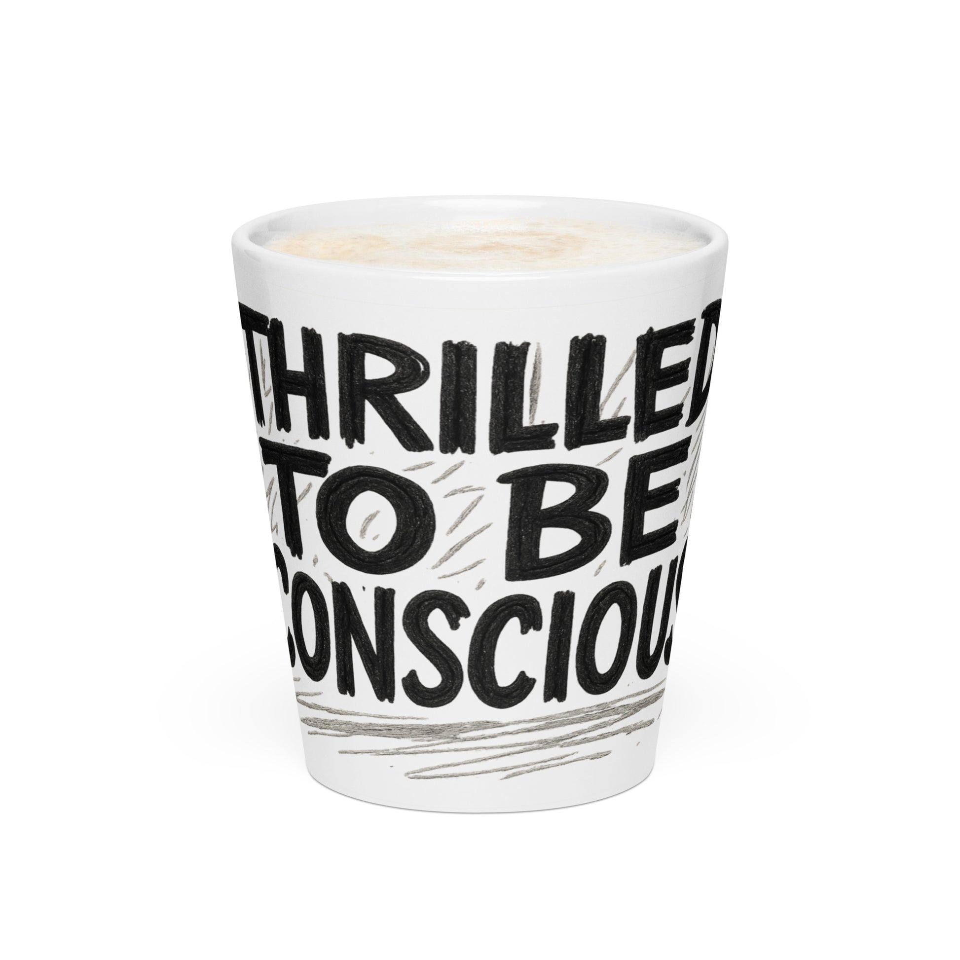 Thrilled to Be Conscious - Sarcastic Mug in Oz - Front View | Sarcastic Mug | PureSarcasm