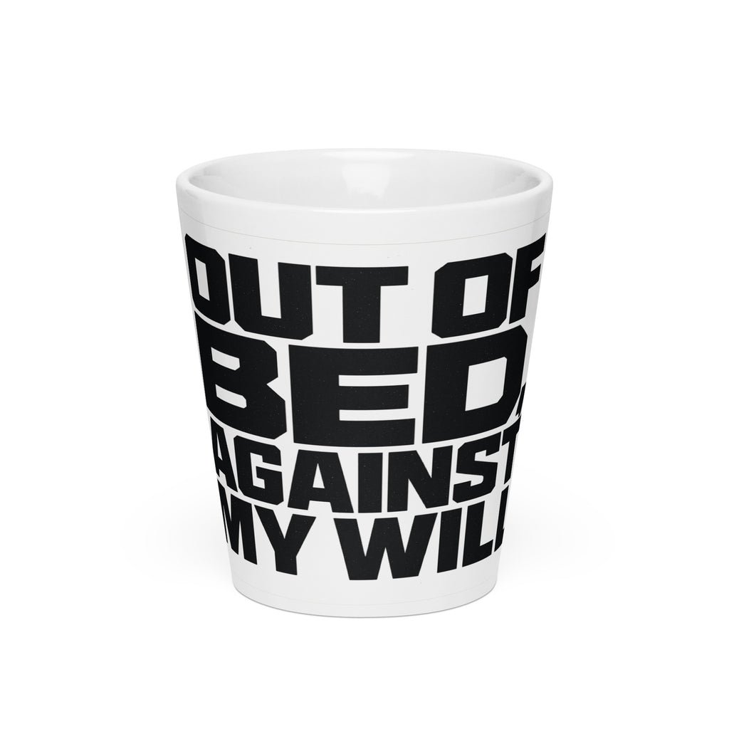 Out of Bed, Against My Will - Sarcastic Mug in Oz - Front View | Sarcastic Mug | PureSarcasm