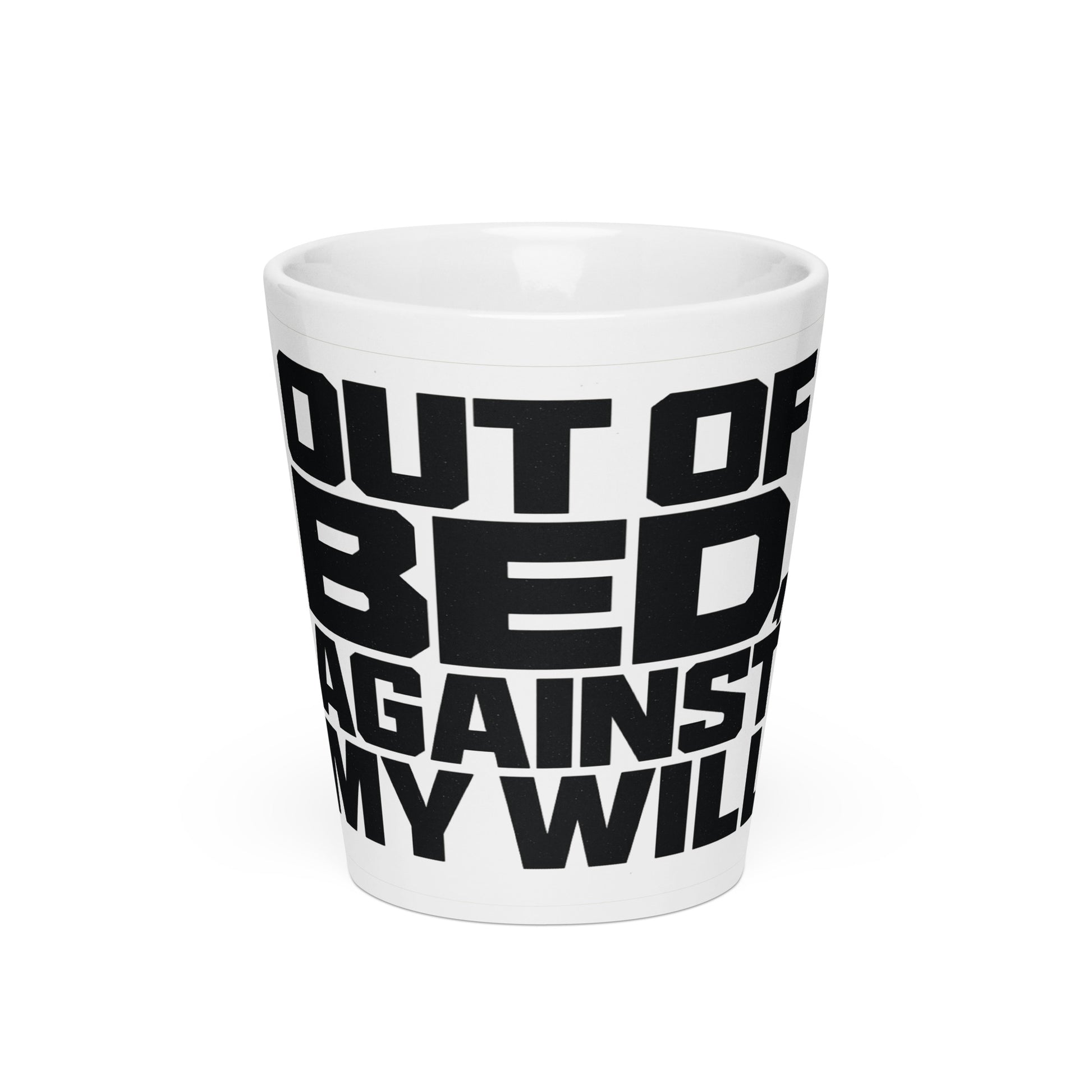 Out of Bed, Against My Will - Sarcastic Mug in Oz - Front View | Sarcastic Mug | PureSarcasm