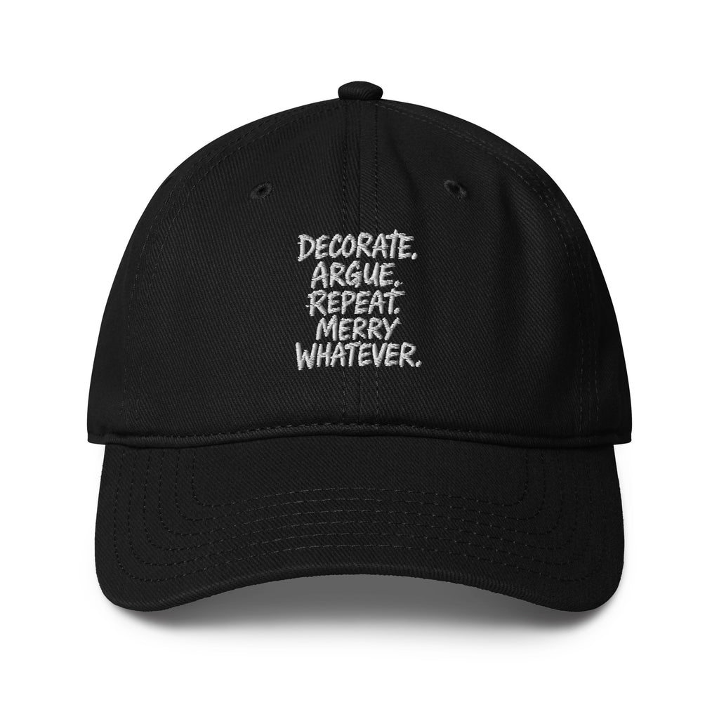 Decorate. Argue. Repeat. Merry Whatever. - Sarcastic Hat | PureSarcasm in Baseball Cap Black - Front View | Sarcastic Hat | PureSarcasm