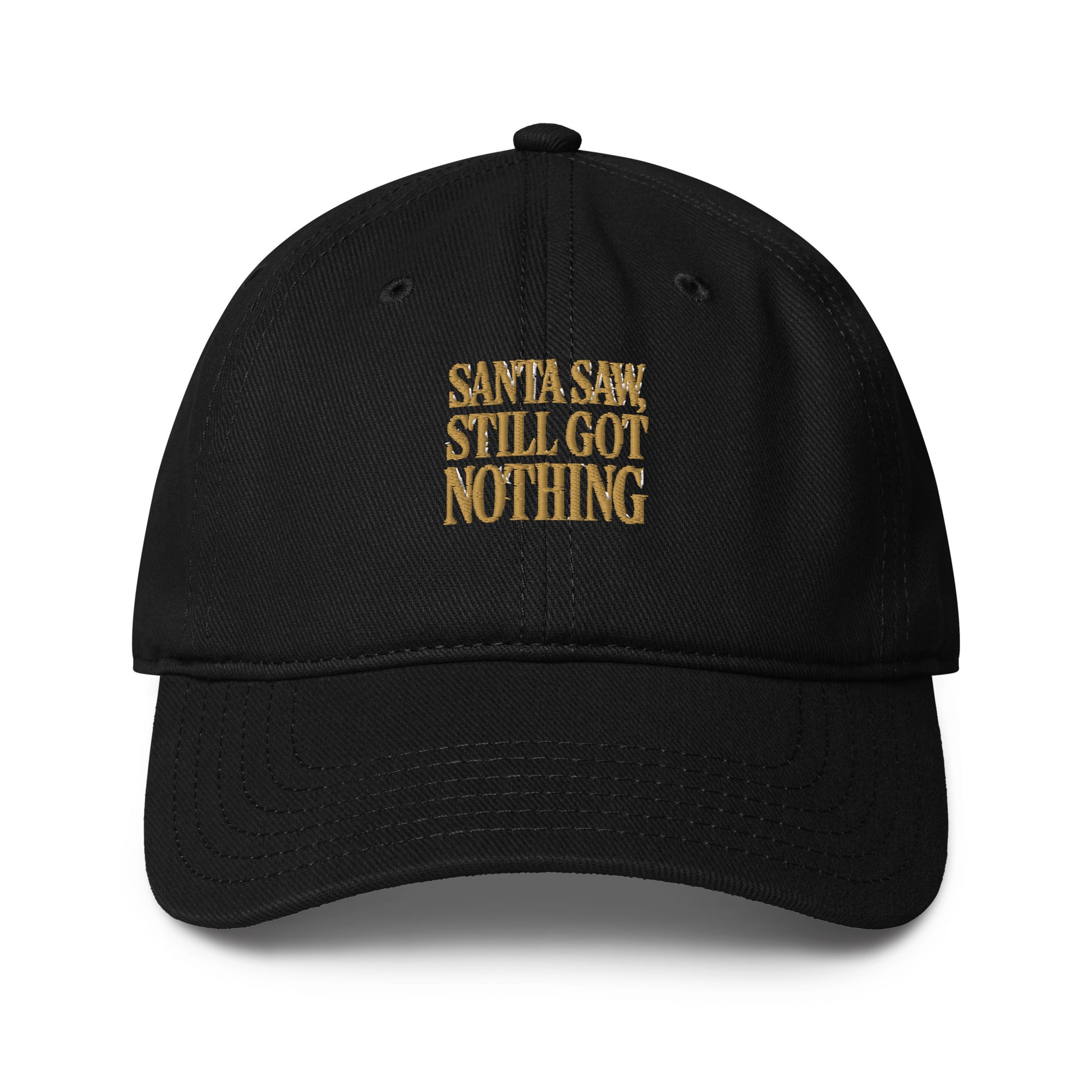 Santa Saw, Still Got Nothing - Sarcastic Hat | PureSarcasm in Baseball Cap Black - Front View | Sarcastic Hat | PureSarcasm