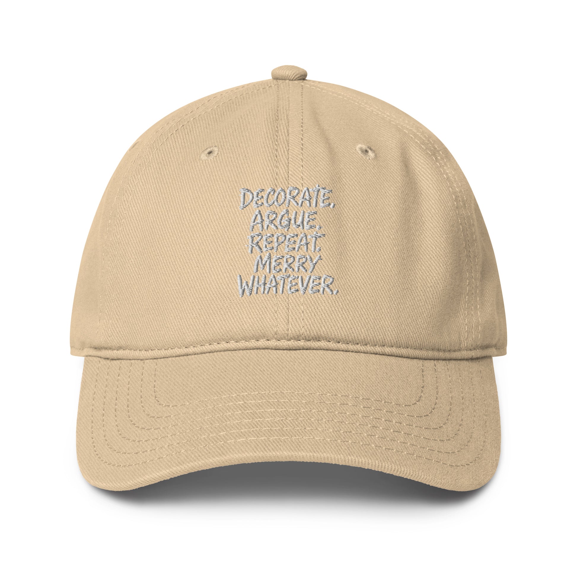 Decorate. Argue. Repeat. Merry Whatever. - Sarcastic Hat | PureSarcasm in Baseball Cap Khaki - Front View | Sarcastic Hat | PureSarcasm