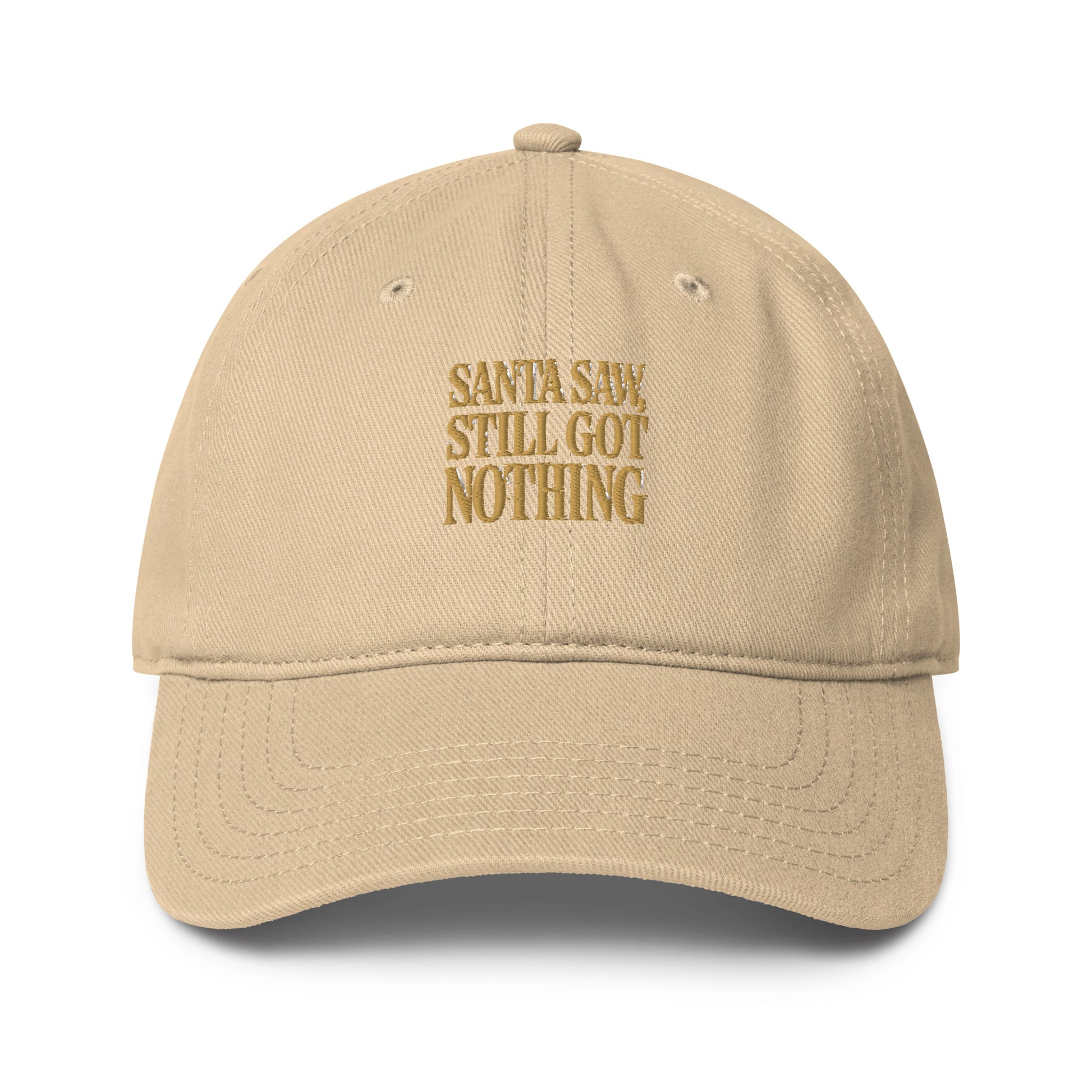 Santa Saw, Still Got Nothing - Sarcastic Hat | PureSarcasm in Baseball Cap Khaki - Front View | Sarcastic Hat | PureSarcasm