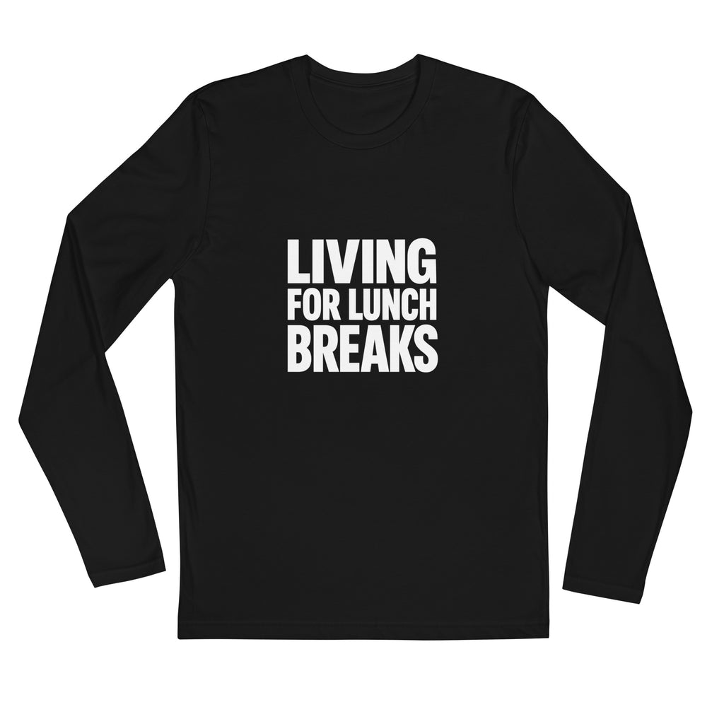 Living for Lunch Breaks sarcastic long sleeve shirt - black, front view