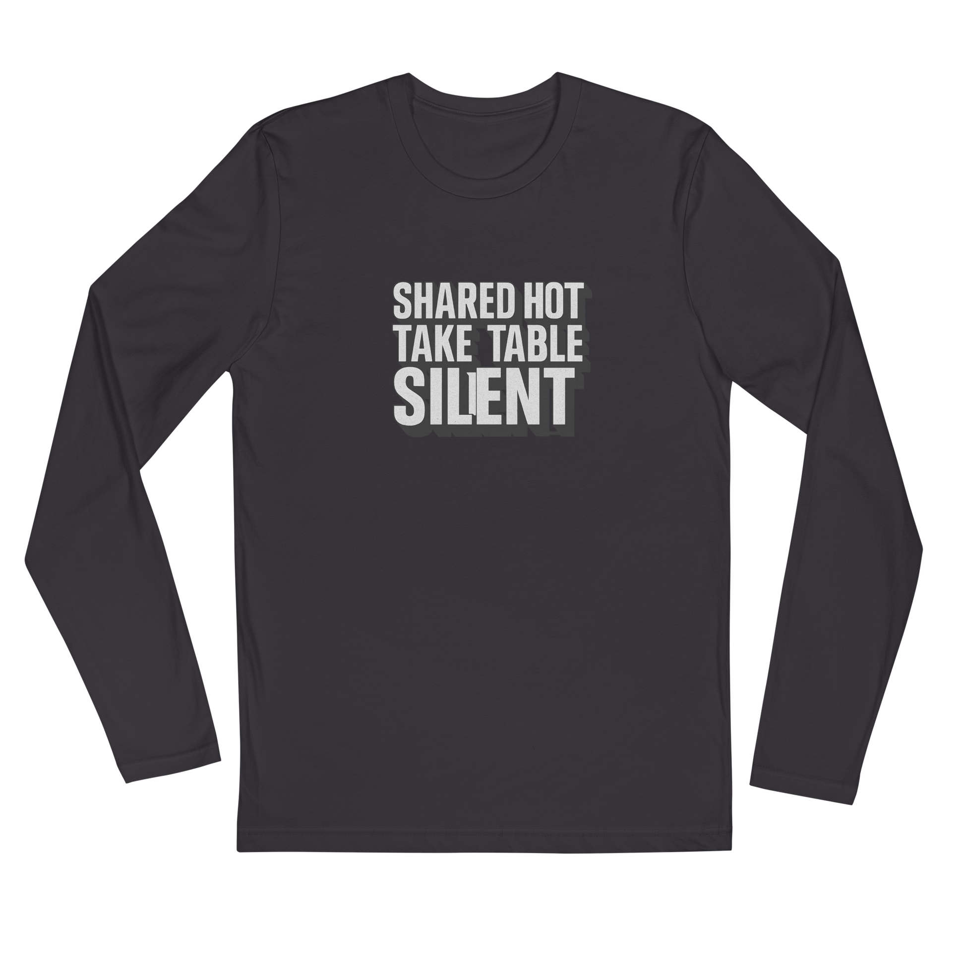 Shared hot take, table silent - Sarcastic Long Sleeve Shirt | PureSarcasm in Shirt Heavy Metal - Front View | Sarcastic Long sleeve | PureSarcasm