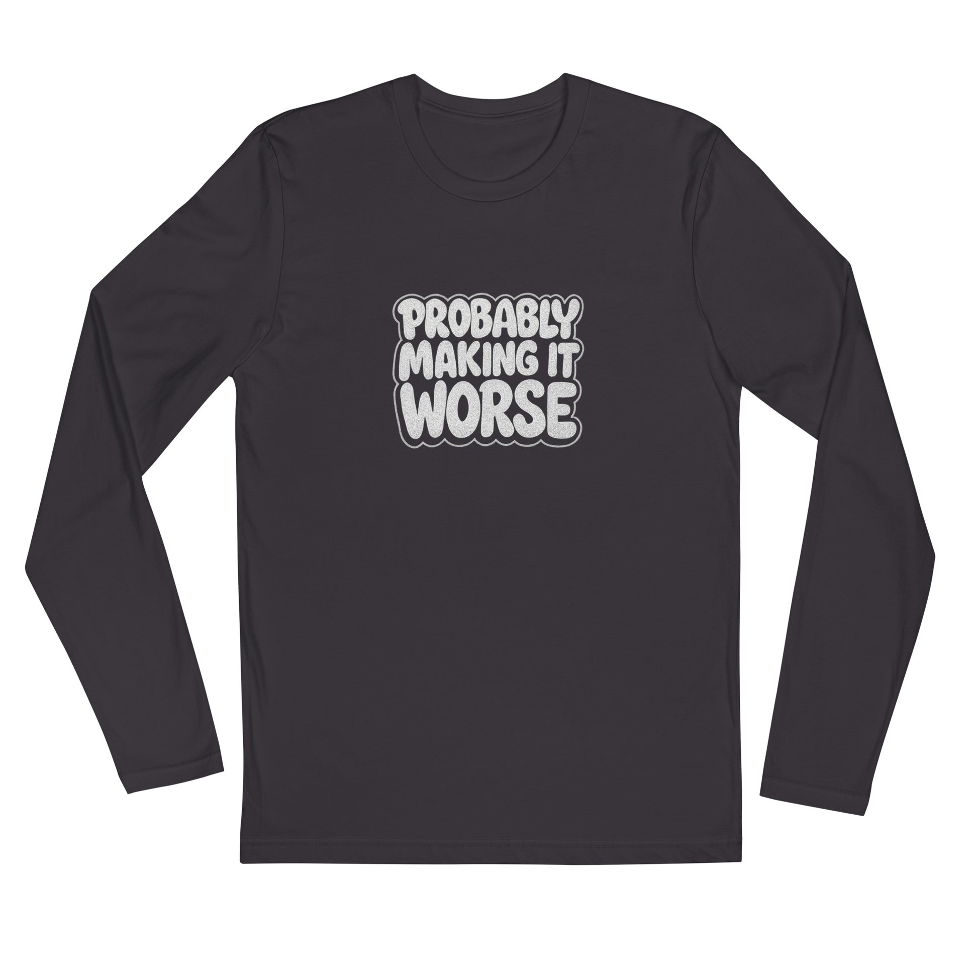 Probably Making It Worse - Sarcastic Long Sleeve Shirt | PureSarcasm in Shirt Heavy Metal - Front View | Sarcastic Long sleeve | PureSarcasm