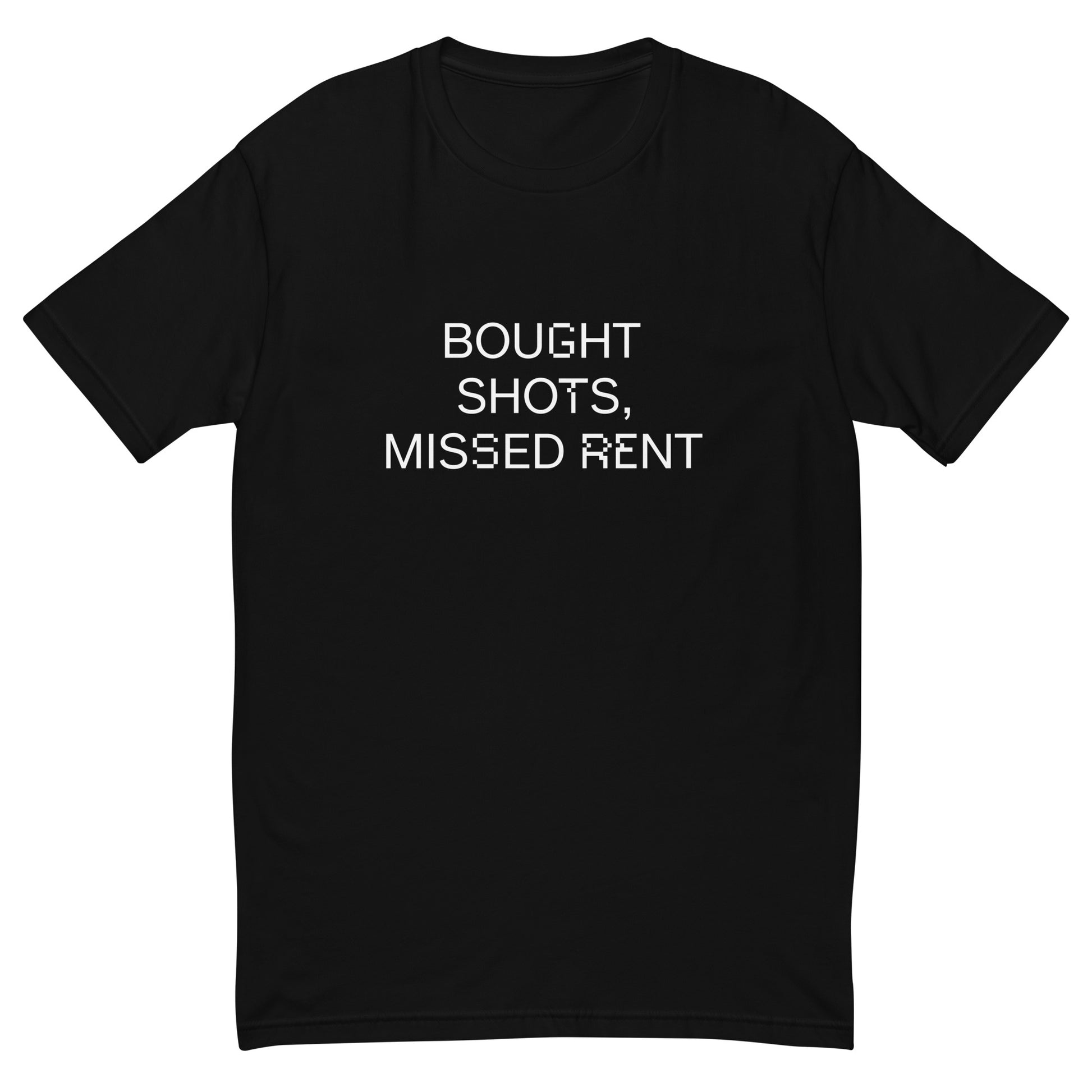 Bought Shots, Missed Rent - Sarcastic T-Shirt | PureSarcasm in T Shirt Black - Front View | Sarcastic T-shirt | PureSarcasm