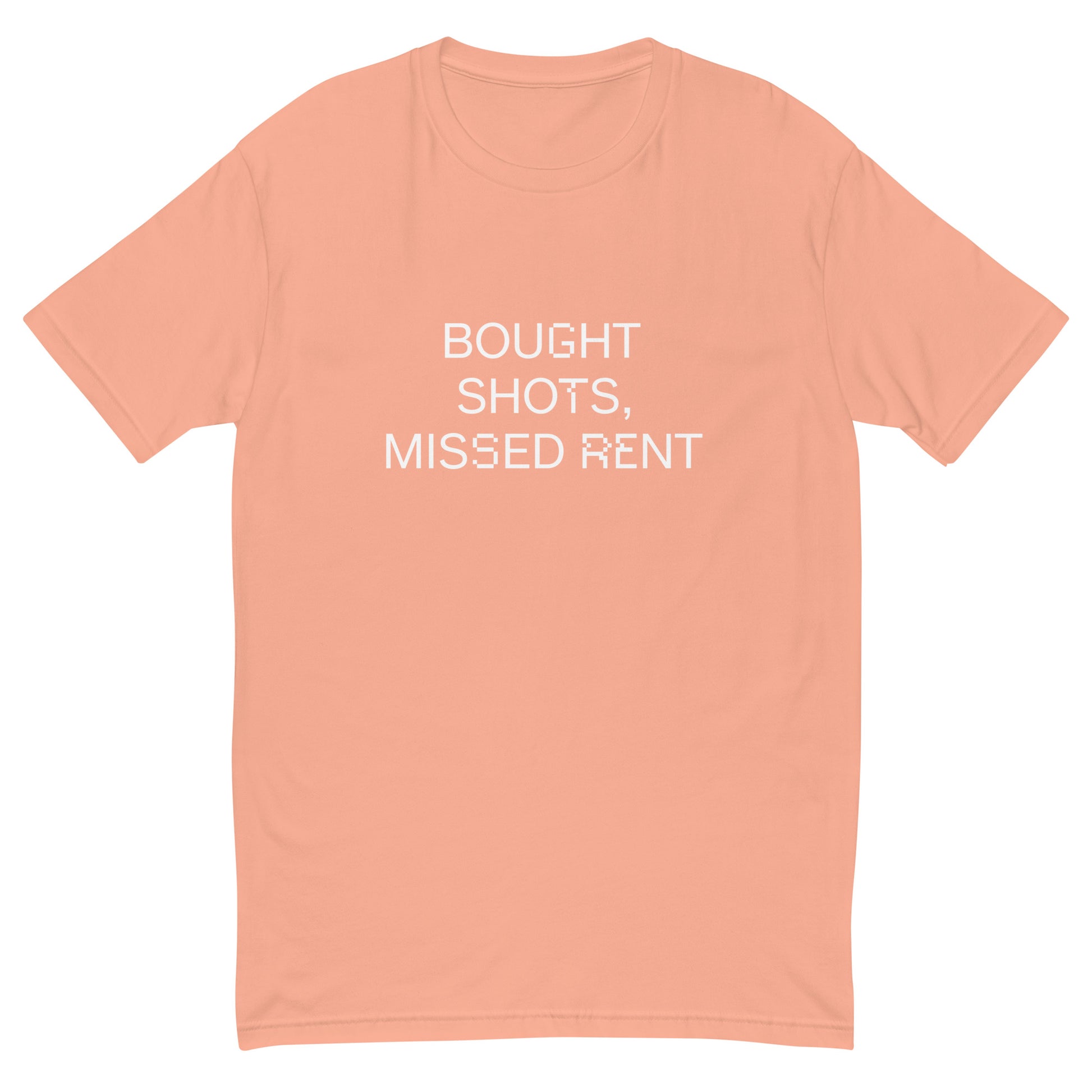 Bought Shots, Missed Rent - Sarcastic T-Shirt | PureSarcasm in Shirt Desert Pink - Front View | Sarcastic T-shirt | PureSarcasm