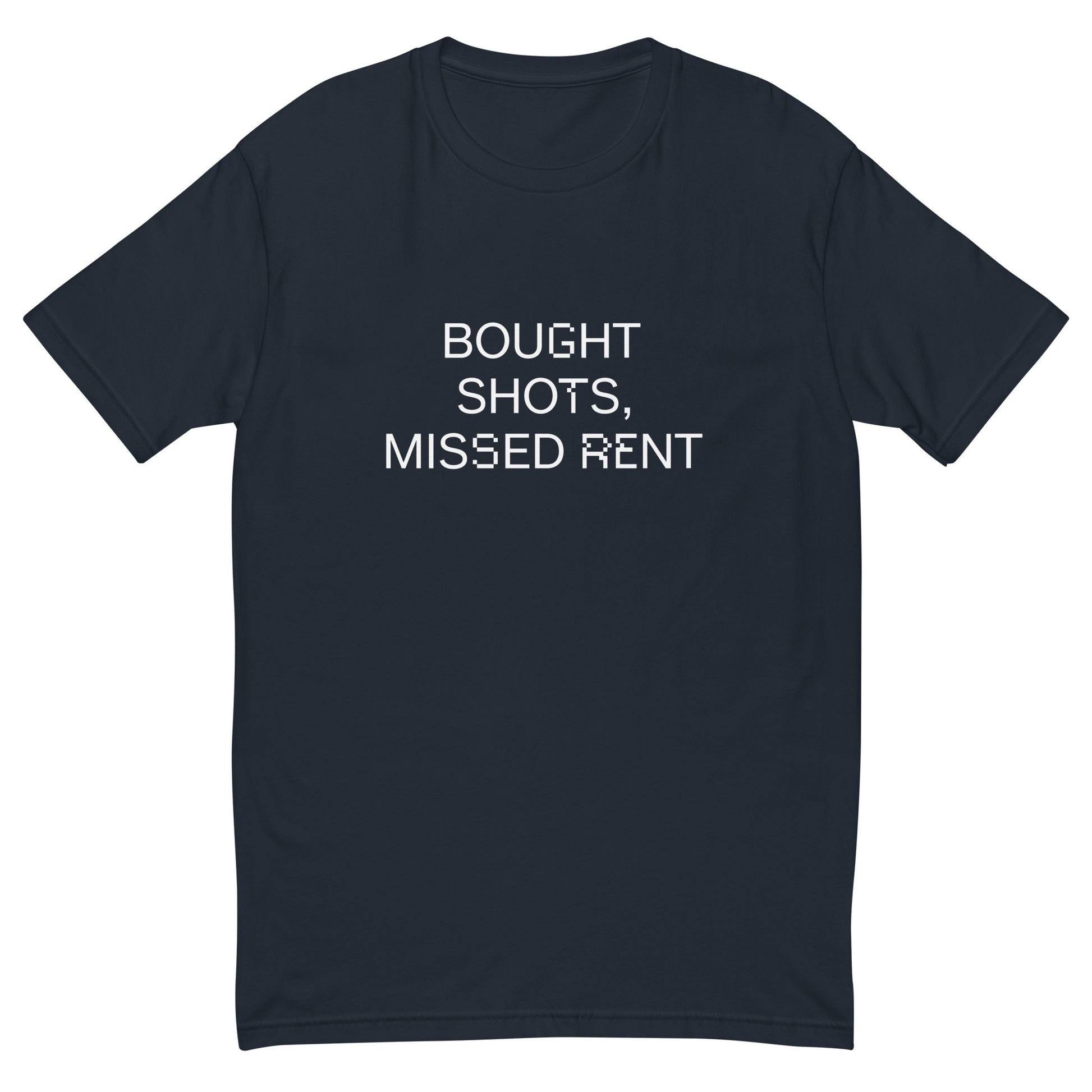 Bought Shots, Missed Rent - Sarcastic T-Shirt | PureSarcasm in Shirt Midnight Navy - Front View | Sarcastic T-shirt | PureSarcasm