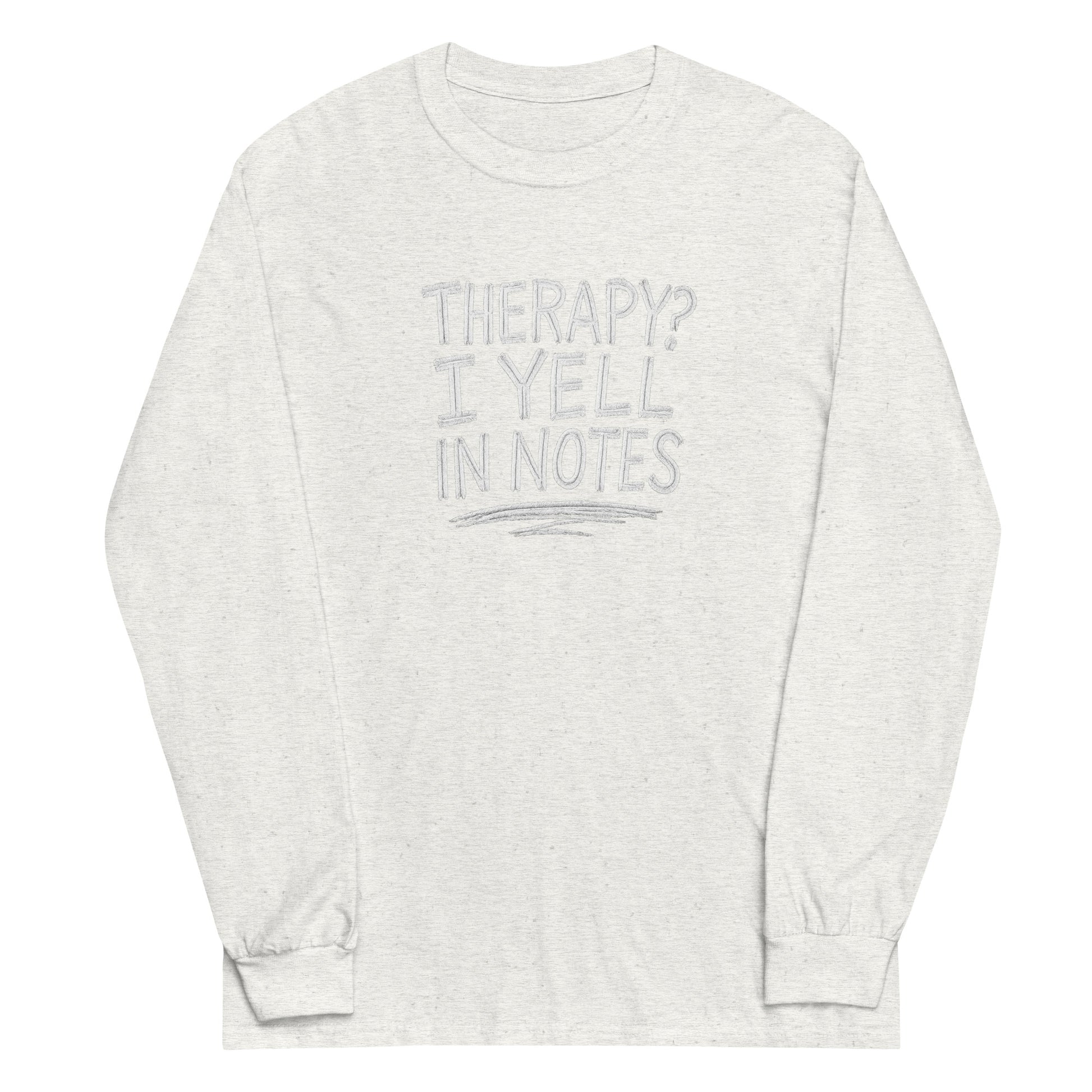 Therapy? I Yell in Notes sarcastic long sleeve shirt - notes - sarcastic in ash, front view