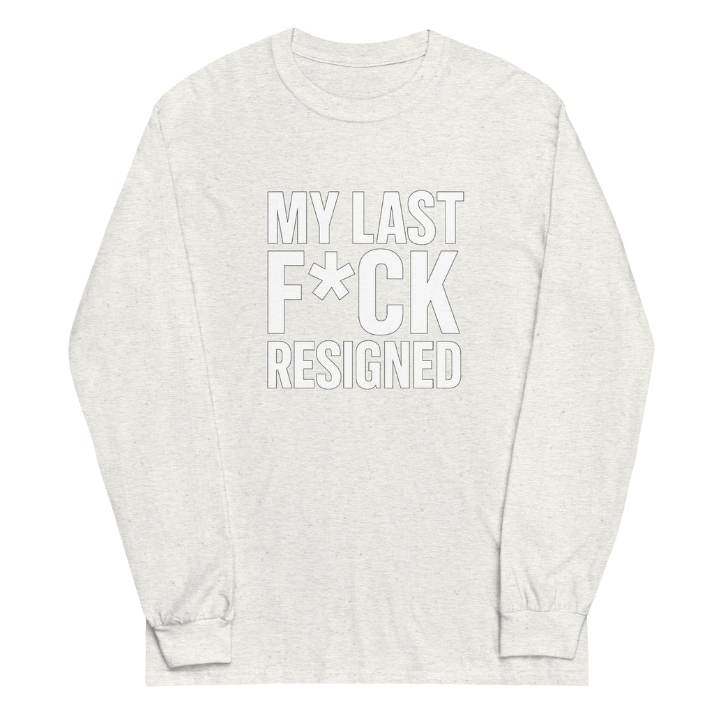 My Last F*ck Resigned - Sarcastic Long Sleeve Shirt in Sleeve Shirt Ash - Front View | Sarcastic Long sleeve | PureSarcasm