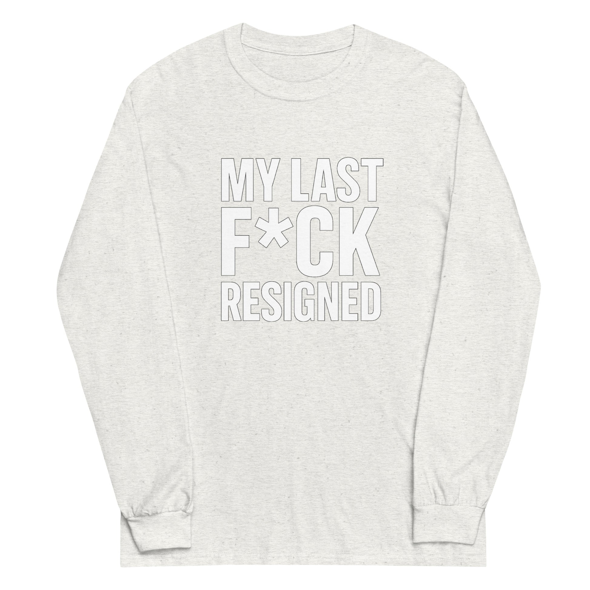 My Last F*ck Resigned - Sarcastic Long Sleeve Shirt in Sleeve Shirt Ash - Front View | Sarcastic Long sleeve | PureSarcasm