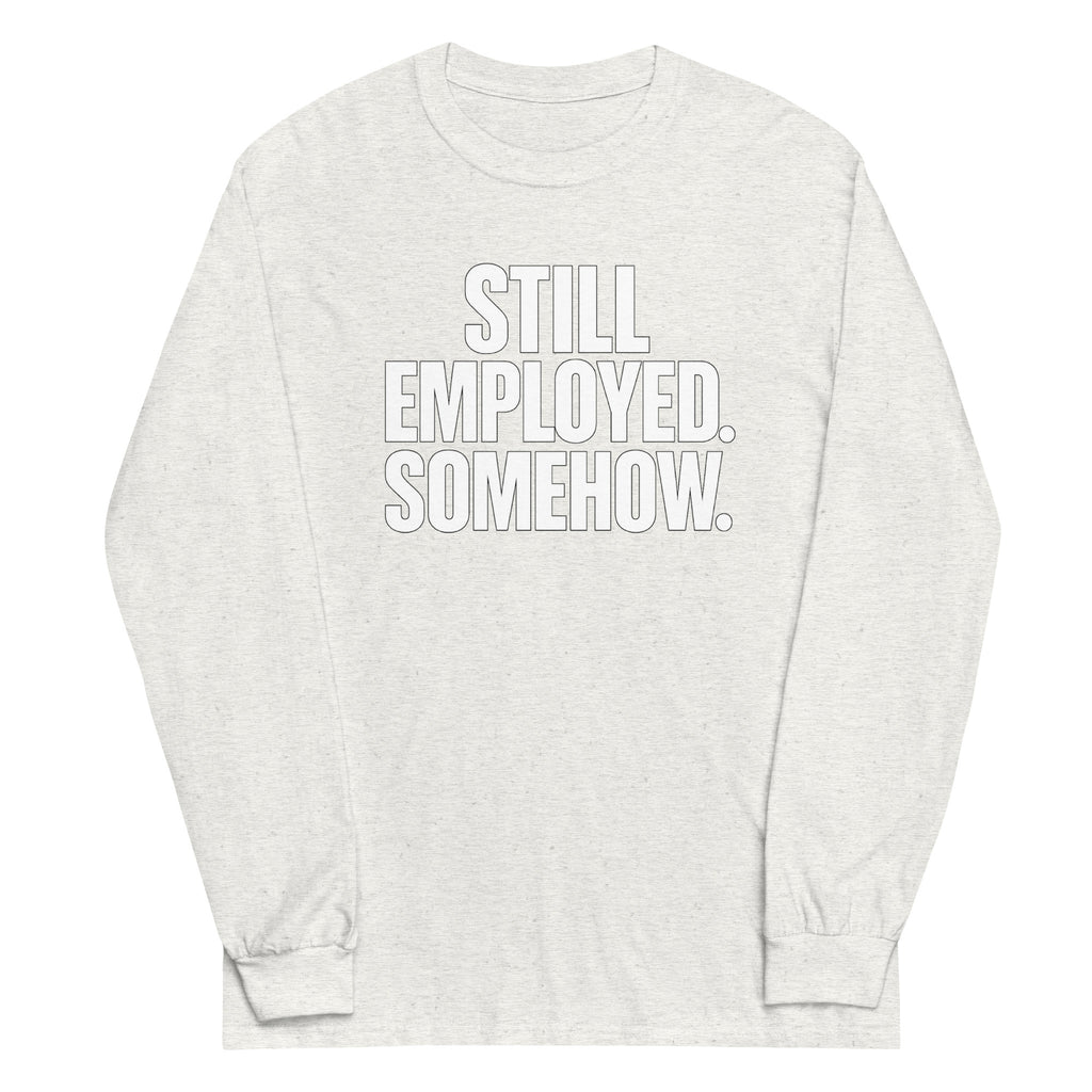 Still Employed. Somehow. sarcastic long sleeve shirt - ash, front view
