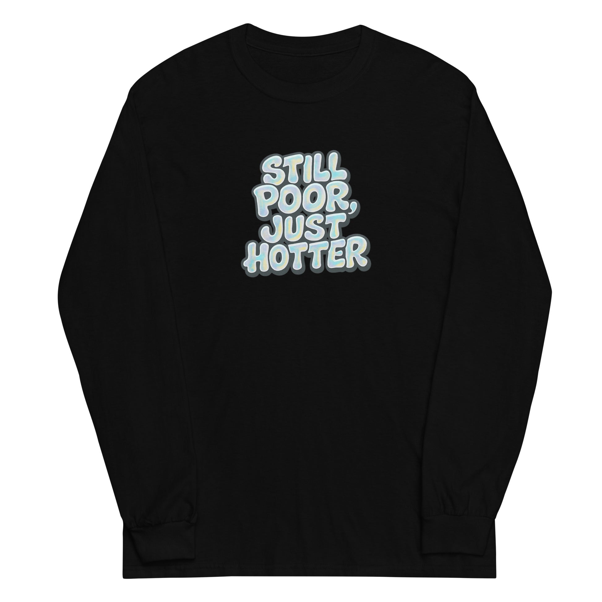 Still Poor, Just Hotter - Sarcastic Long Sleeve Shirt | PureSarcasm in Sleeve Shirt Black - Front View | Sarcastic Long sleeve | PureSarcasm