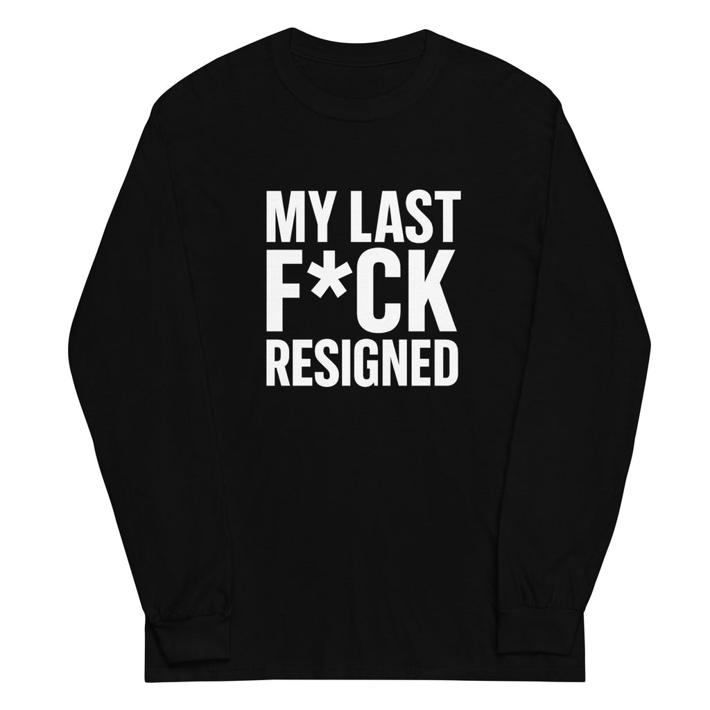 My Last F*ck Resigned - Sarcastic Long Sleeve Shirt in Sleeve Shirt Black - Front View | Sarcastic Long sleeve | PureSarcasm
