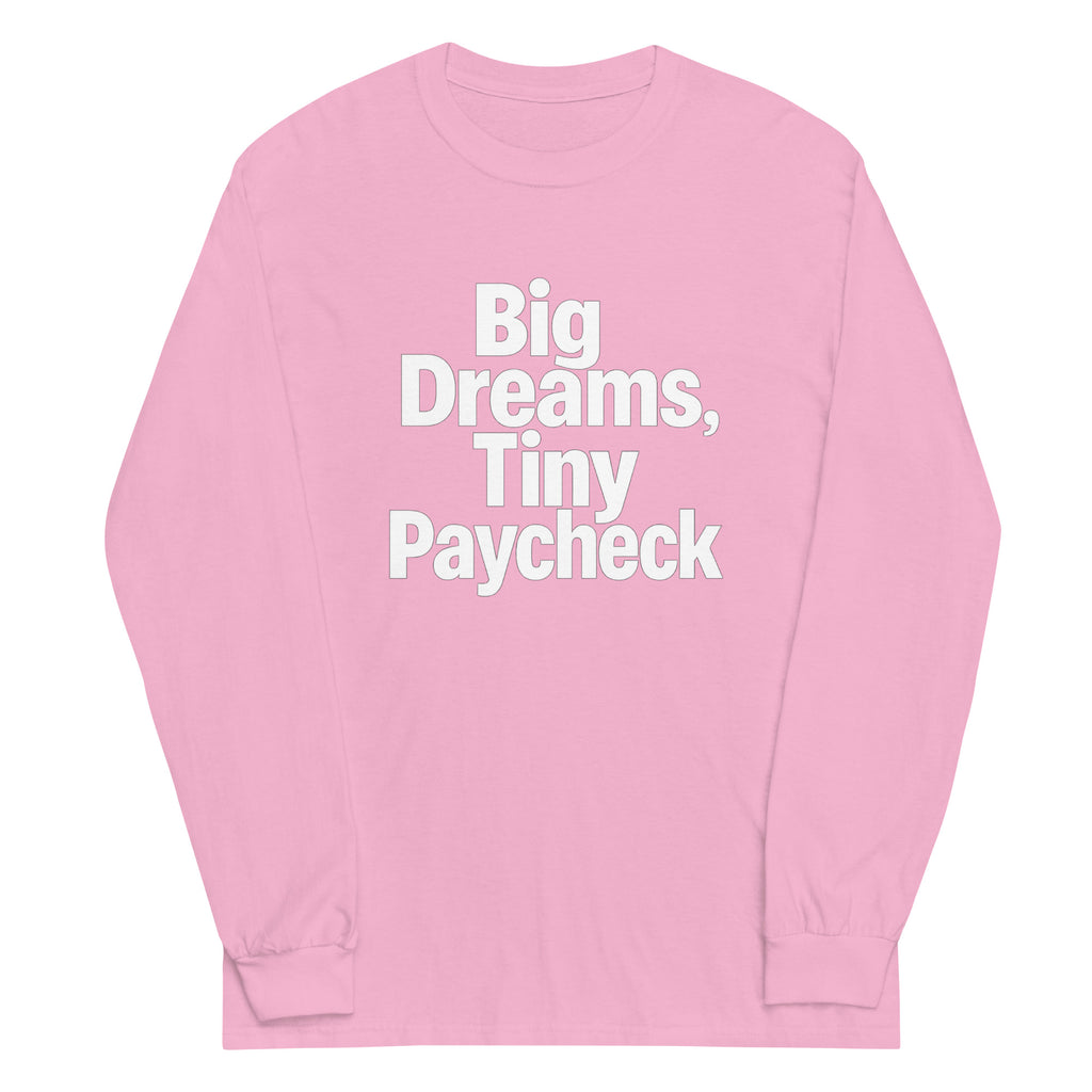 Big Dreams, Tiny Paycheck - Sarcastic Long Sleeve Shirt in Shirt Light Pink - Front View | Sarcastic Long sleeve | PureSarcasm