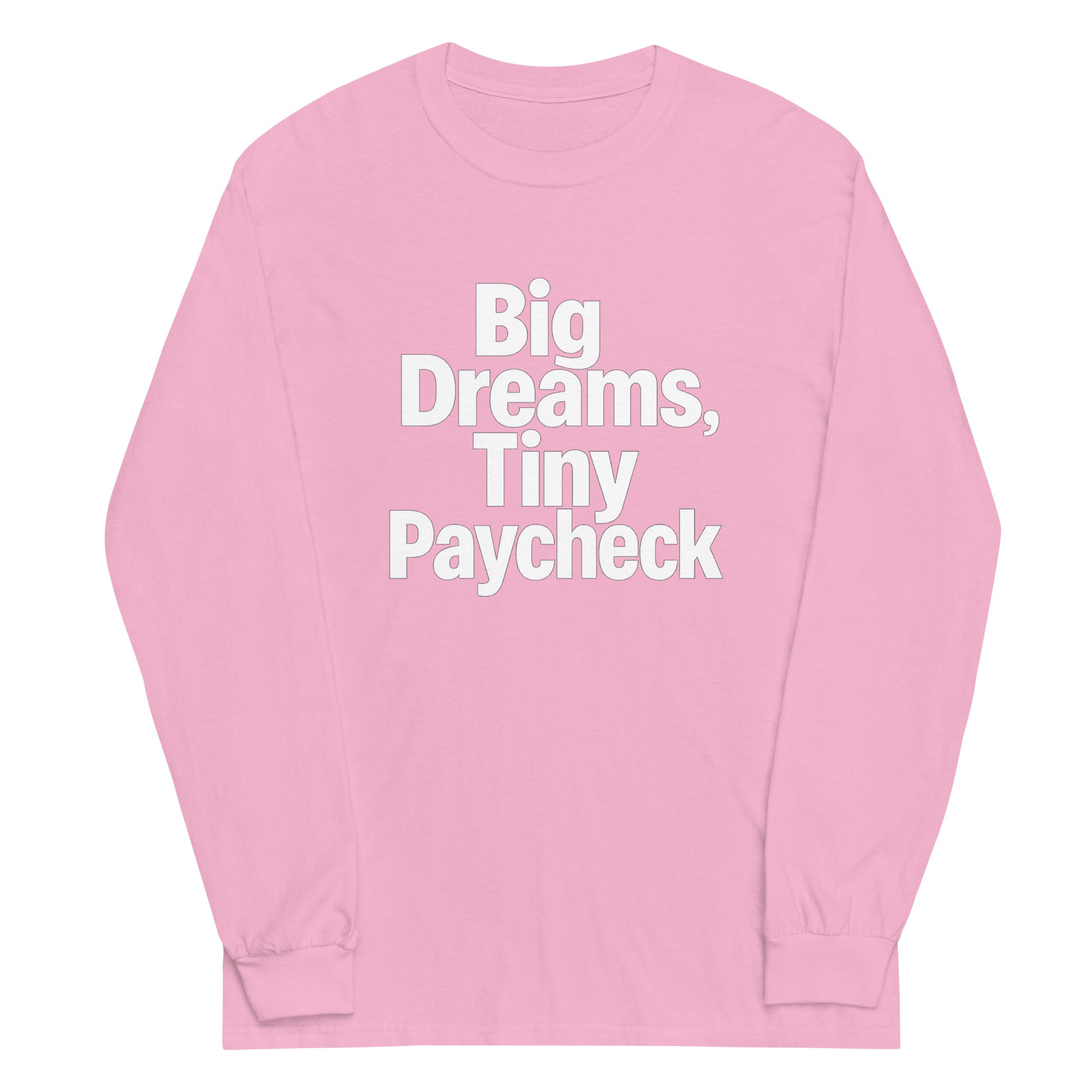 Big Dreams, Tiny Paycheck - Sarcastic Long Sleeve Shirt in Shirt Light Pink - Front View | Sarcastic Long sleeve | PureSarcasm