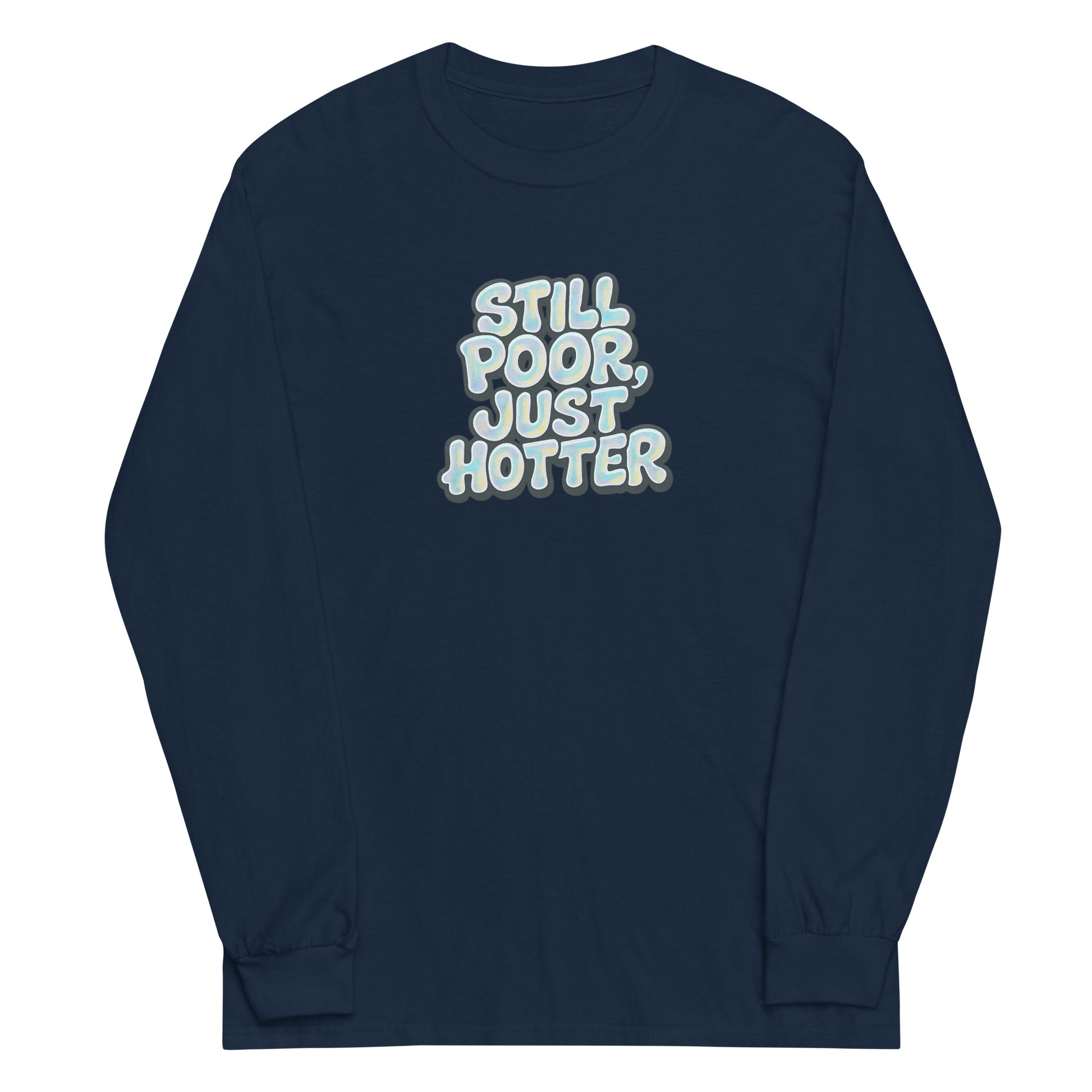 Still Poor, Just Hotter - Sarcastic Long Sleeve Shirt | PureSarcasm in Sleeve Shirt Navy - Front View | Sarcastic Long sleeve | PureSarcasm