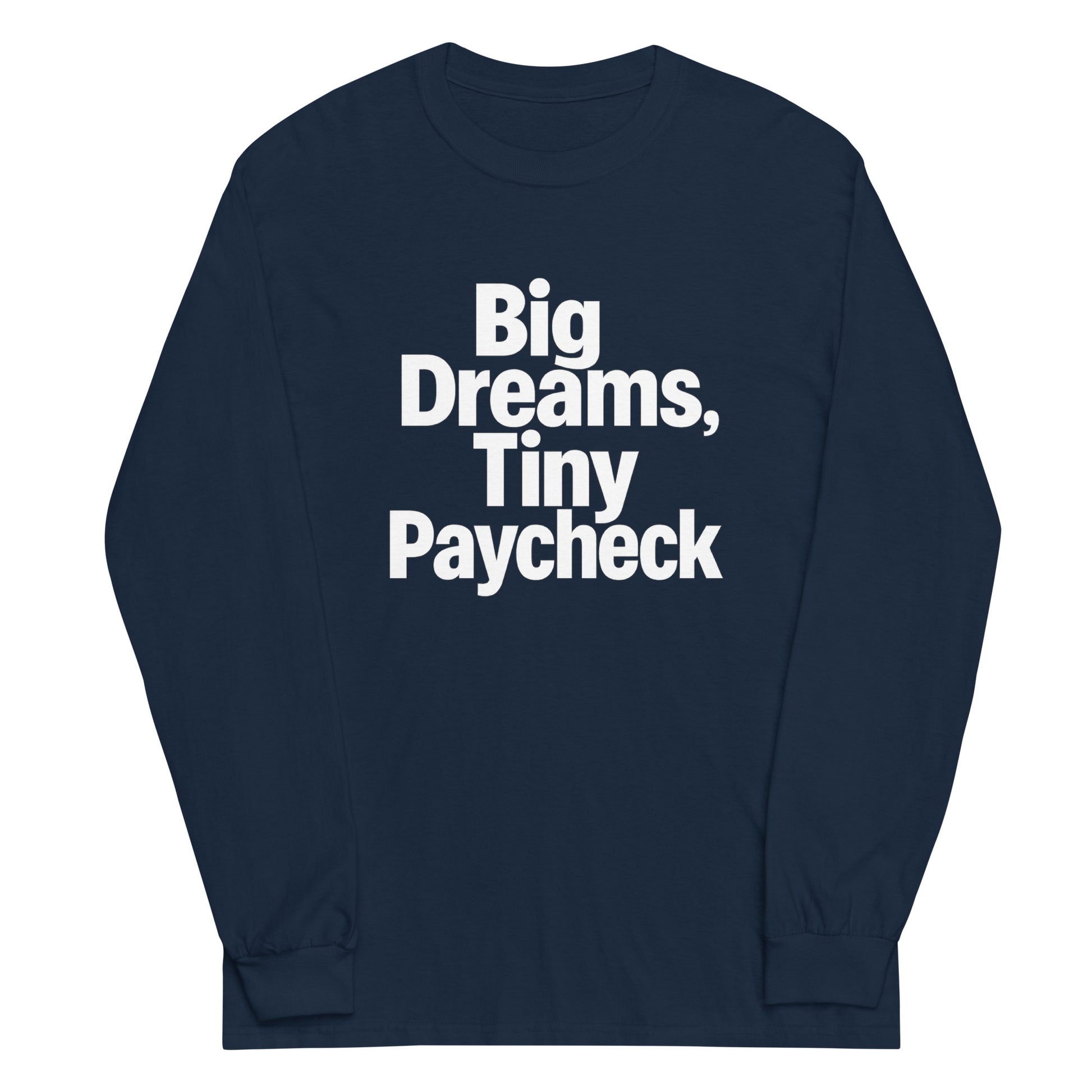 Big Dreams, Tiny Paycheck - Sarcastic Long Sleeve Shirt in Sleeve Shirt Navy - Front View | Sarcastic Long sleeve | PureSarcasm