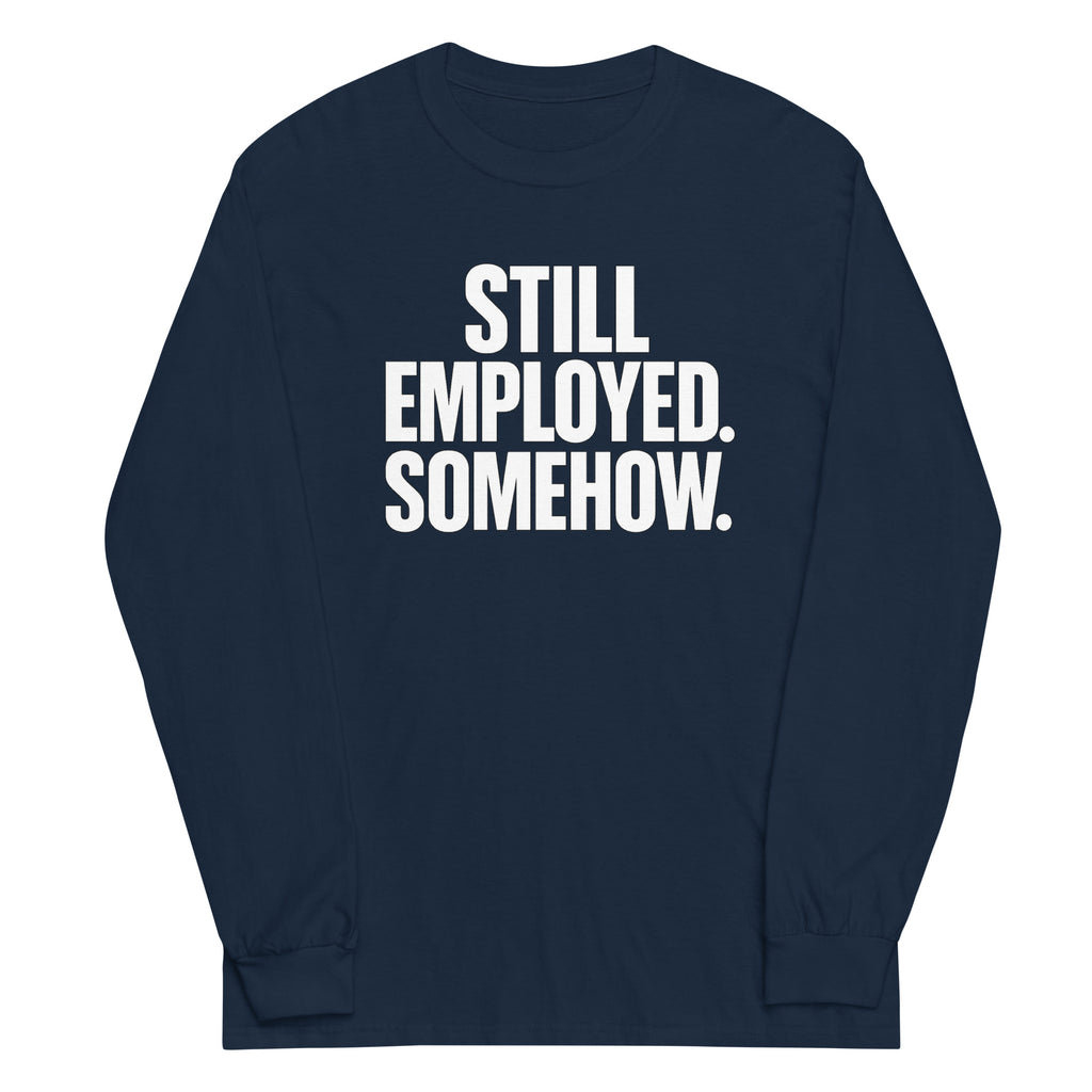 Still Employed. Somehow. sarcastic long sleeve shirt - navy, front view