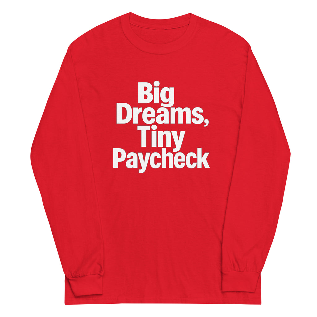 Big Dreams, Tiny Paycheck - Sarcastic Long Sleeve Shirt in Sleeve Shirt Red - Front View | Sarcastic Long sleeve | PureSarcasm
