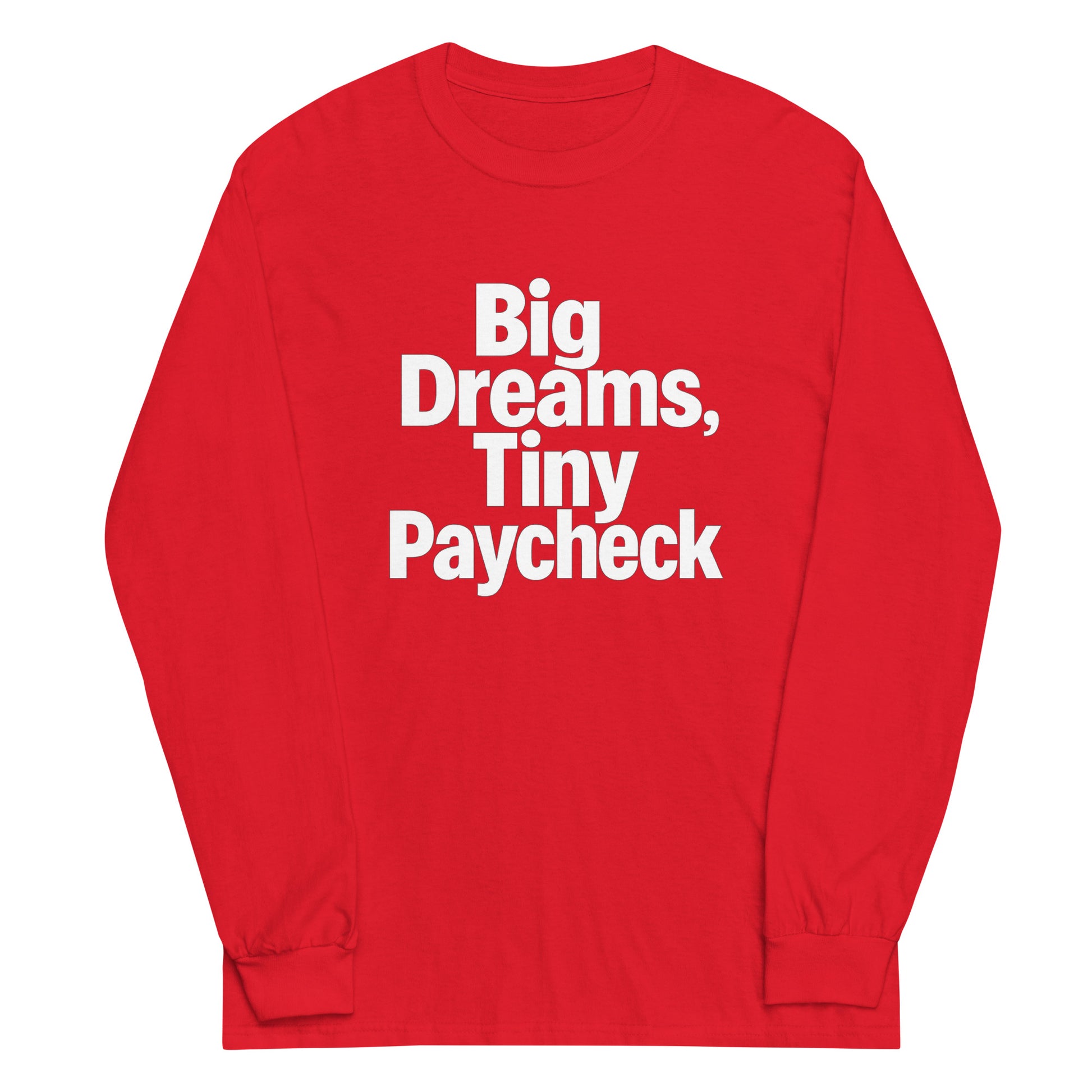 Big Dreams, Tiny Paycheck - Sarcastic Long Sleeve Shirt in Sleeve Shirt Red - Front View | Sarcastic Long sleeve | PureSarcasm