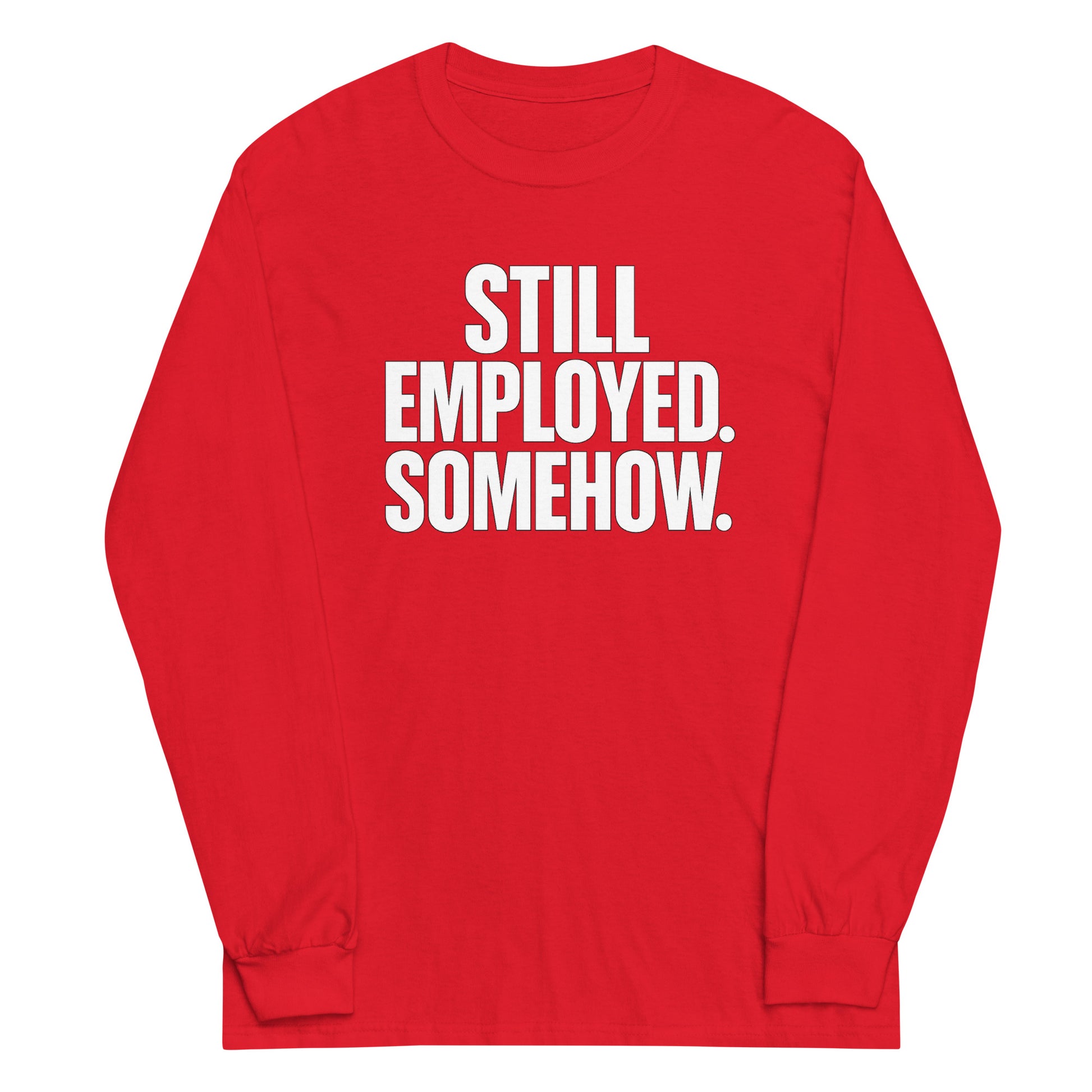 Still Employed. Somehow. - Sarcastic Long Sleeve Shirt in Sleeve Shirt Red - Front View | Sarcastic Long sleeve | PureSarcasm